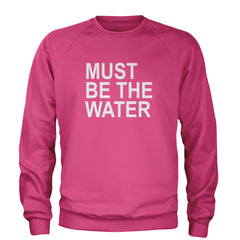 Must Be The Water Funny Racing Meme Adult Crewneck Sweatshirt Hot Pink