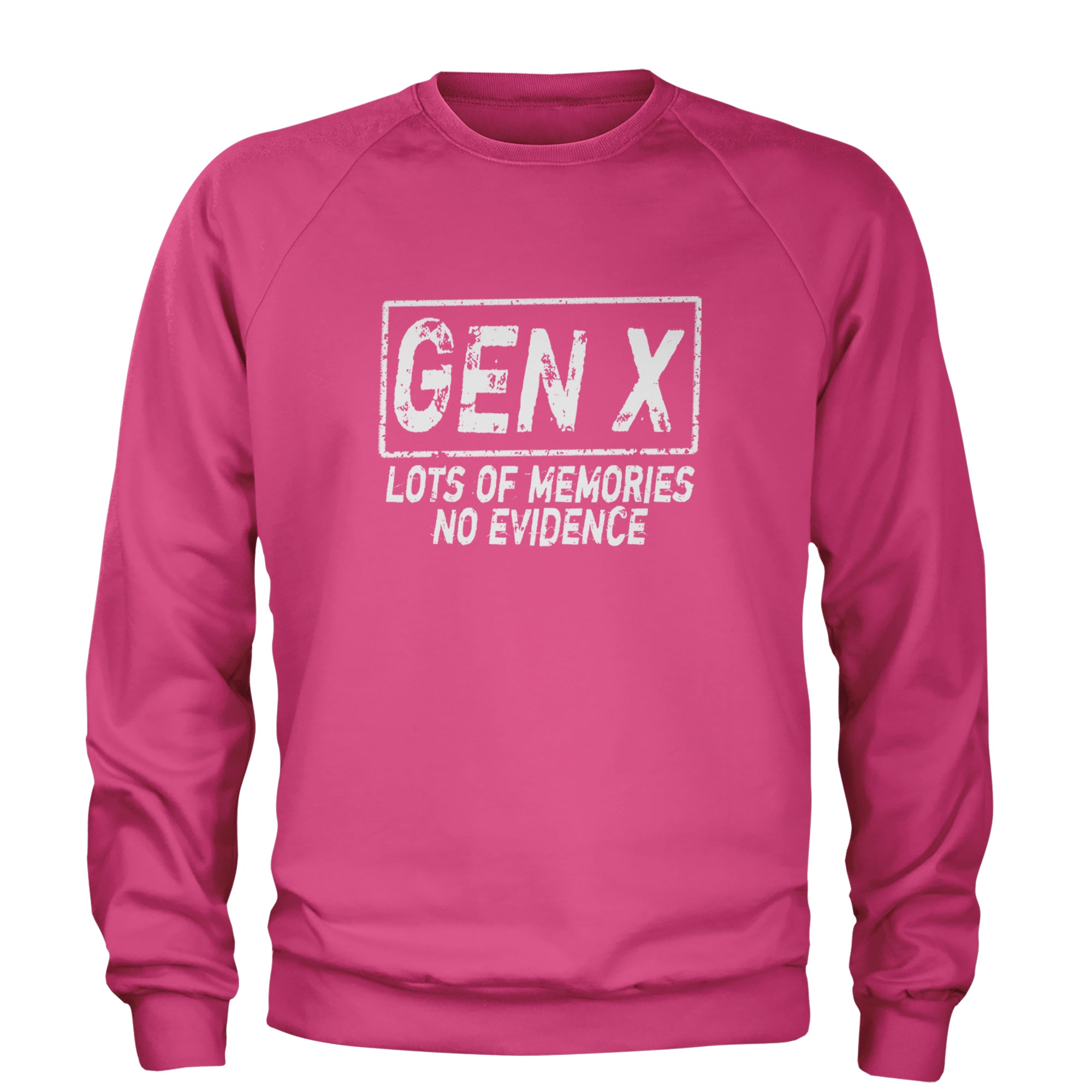 Gen X Lots of Memories No Evidence Nostalgia Adult Crewneck Sweatshirt Hot Pink