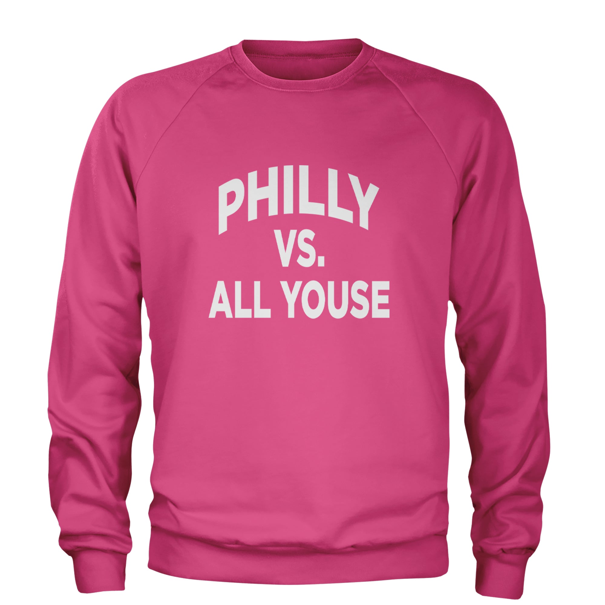 Philly Vs. All Youse Philly Thing Adult Crewneck Sweatshirt Hot Pink