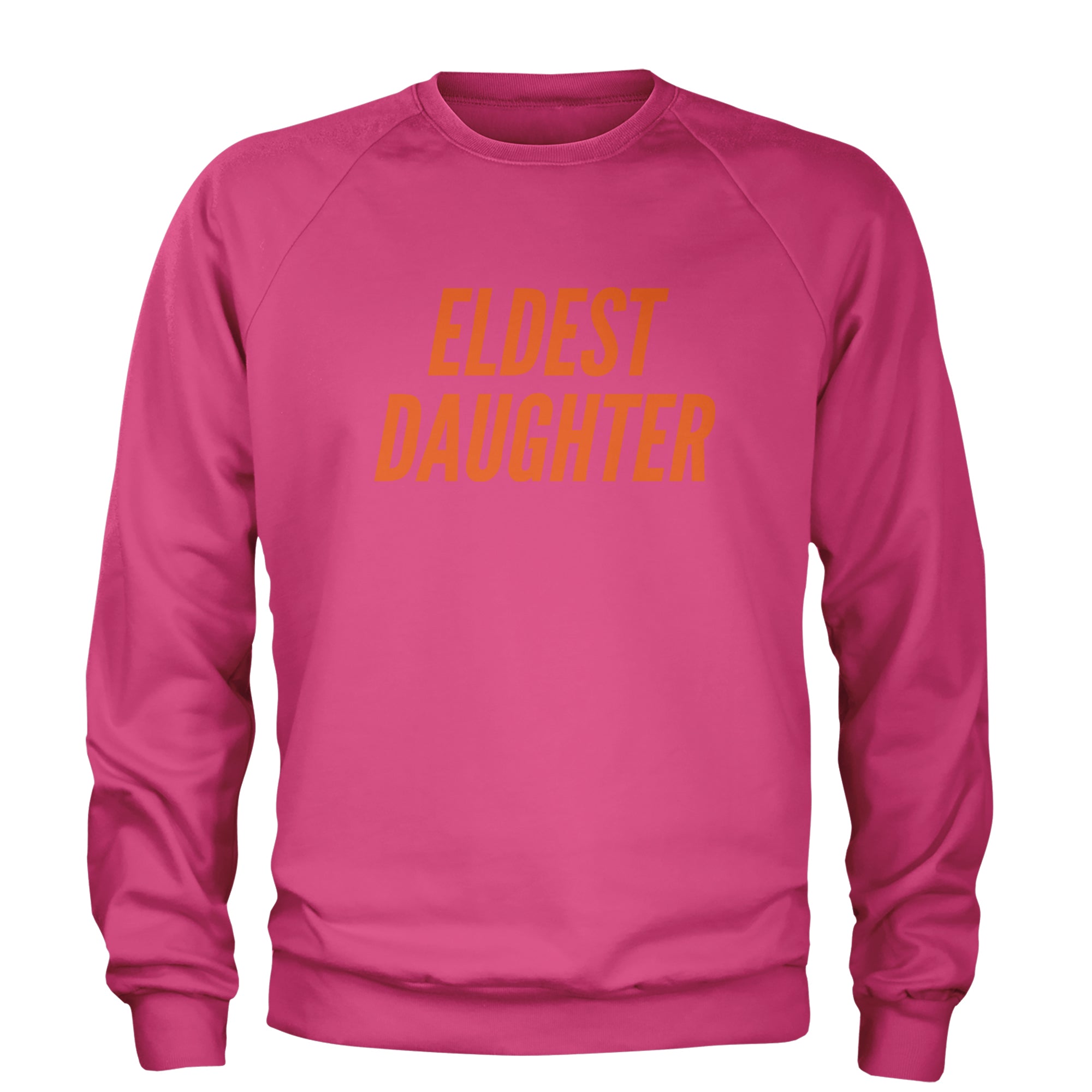 Eldest Daughter Adult Crewneck Sweatshirt Hot Pink