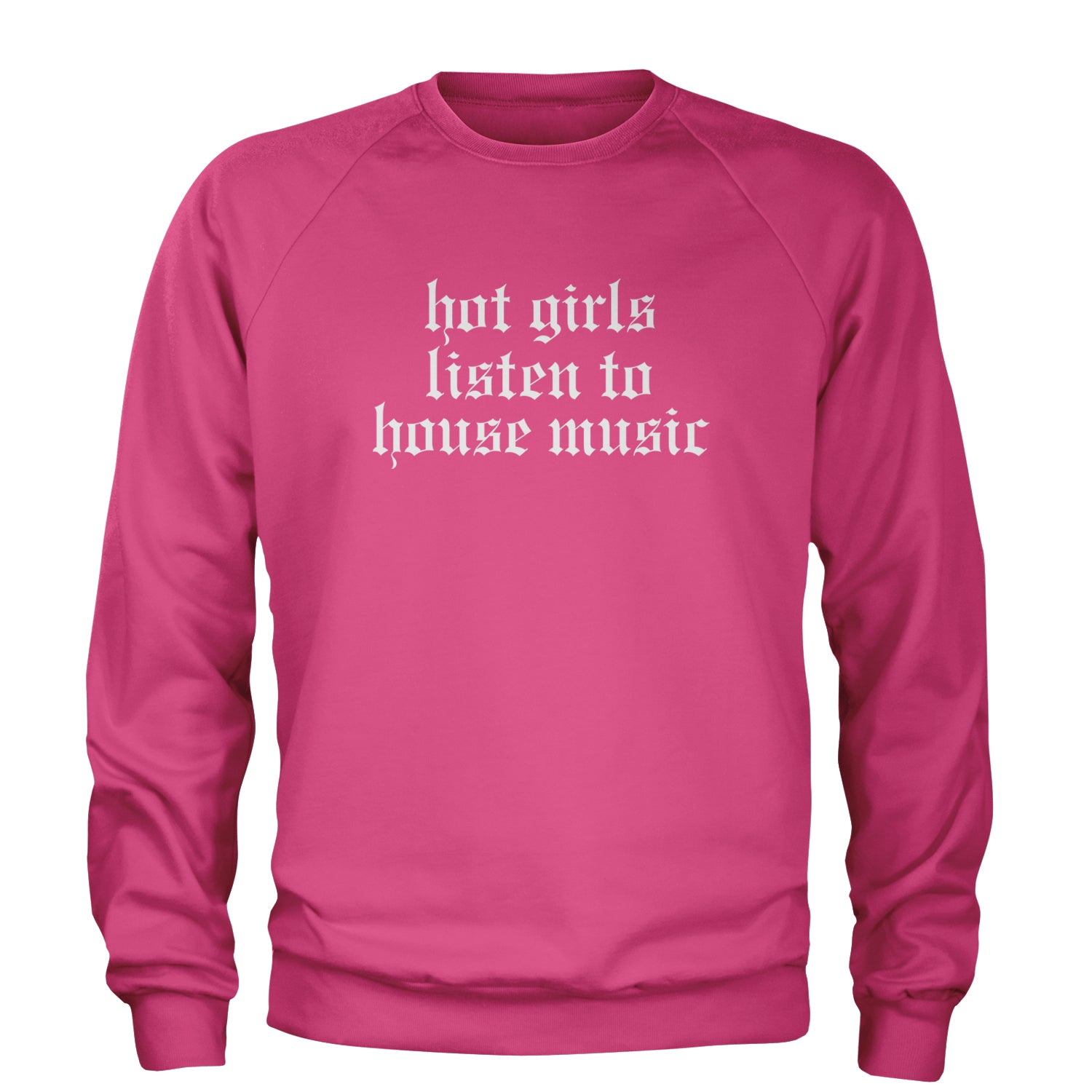 Hot Girls Listen To House Music Rave EDM Adult Crewneck Sweatshirt Hot Pink