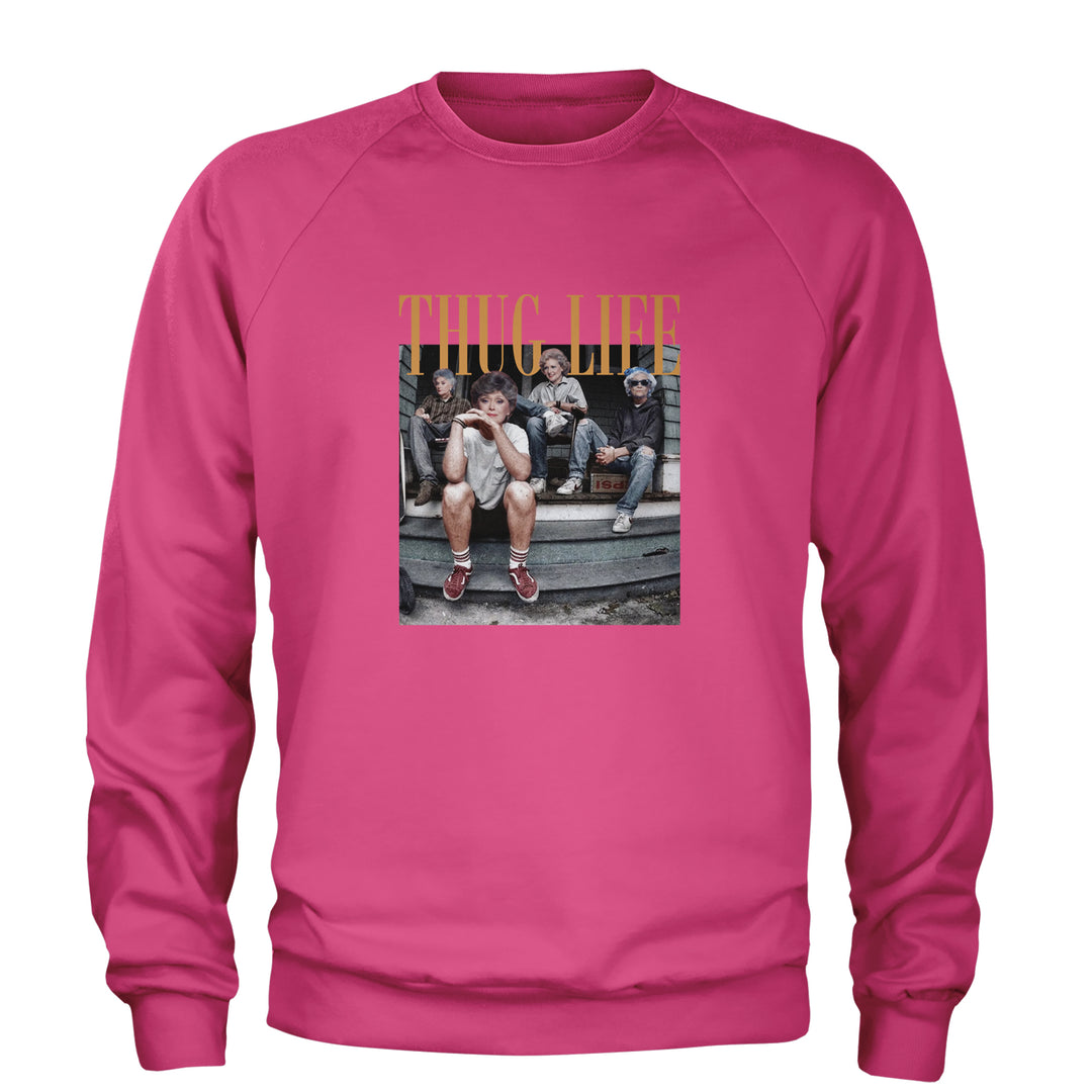 Golden Girls Thug Life Street Adult Crewneck Sweatshirt Hot Pink