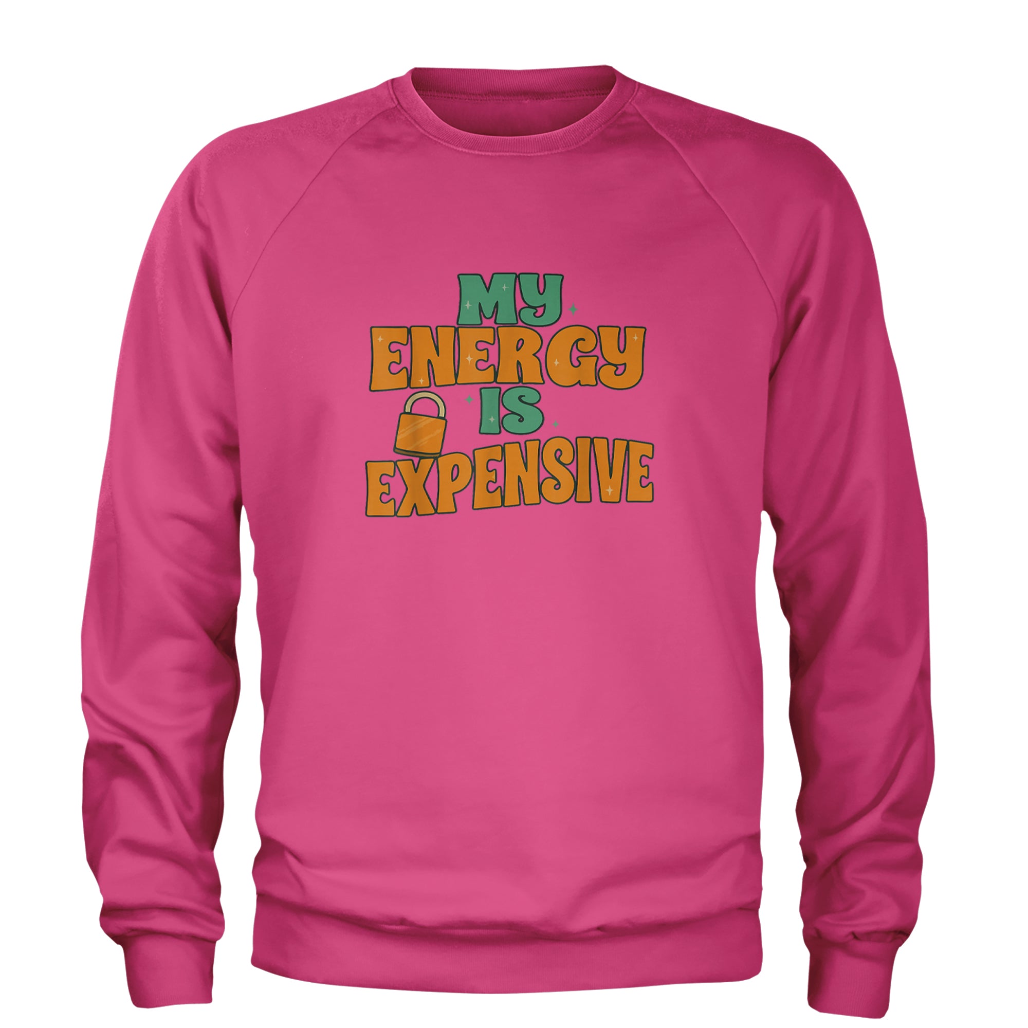 My Energy Is Expensive Self-Care Adult Crewneck Sweatshirt Hot Pink