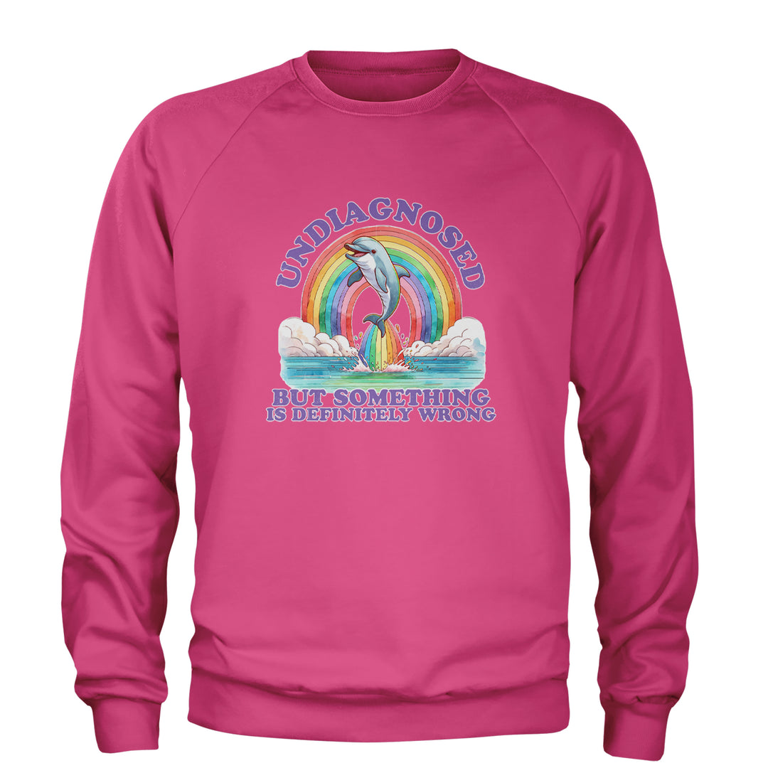 Undiagnosed But Something Is Definitely Wrong Adult Crewneck Sweatshirt Hot Pink