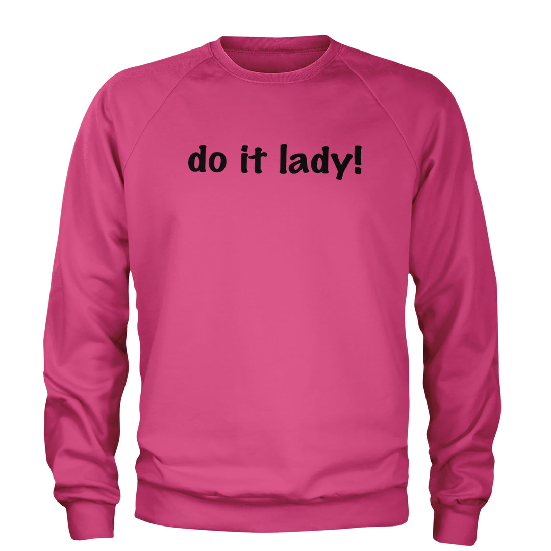 Do It Lady Viral Meme Adult Crewneck Sweatshirt Hot Pink