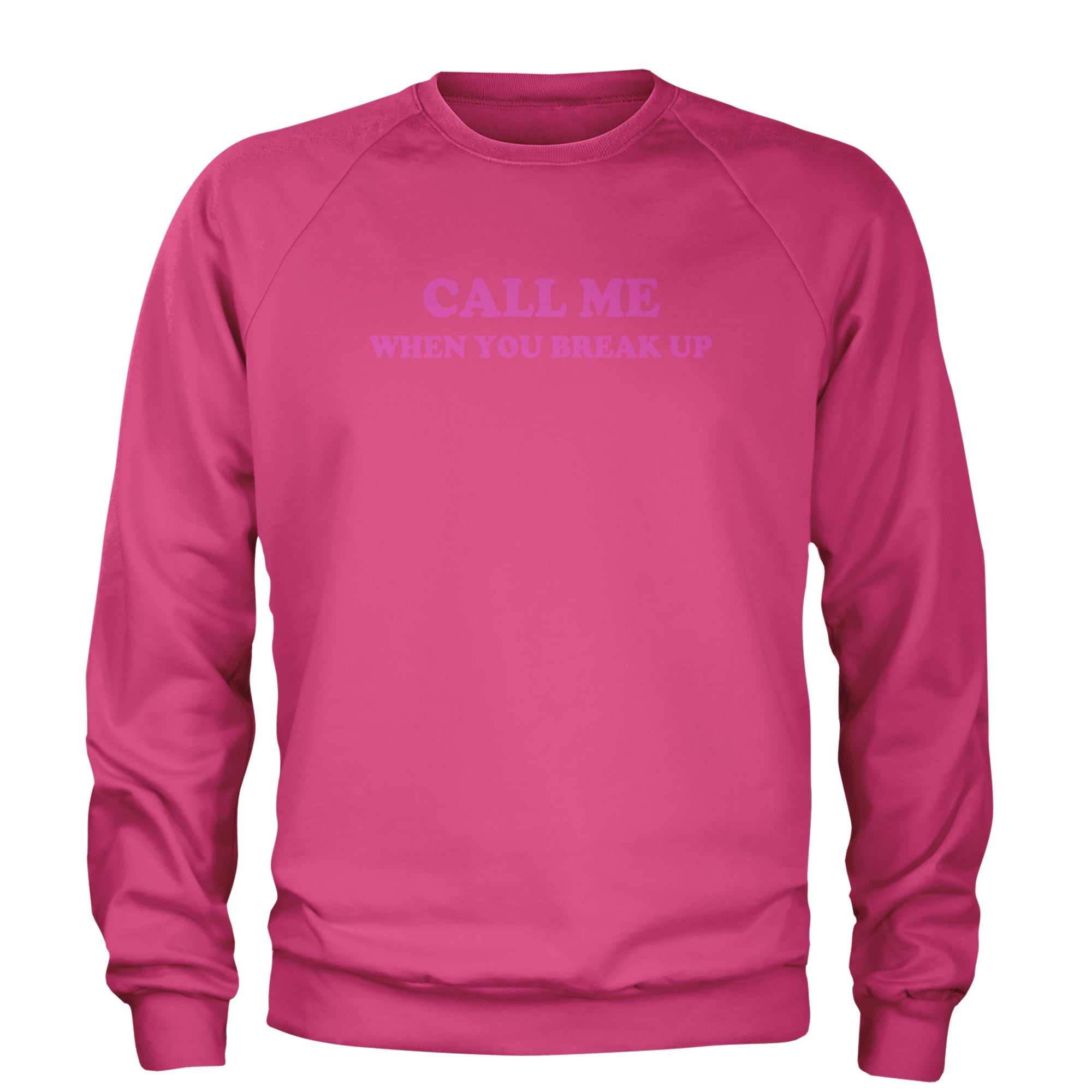 Call ME When You Break Up Adult Crewneck Sweatshirt Hot Pink