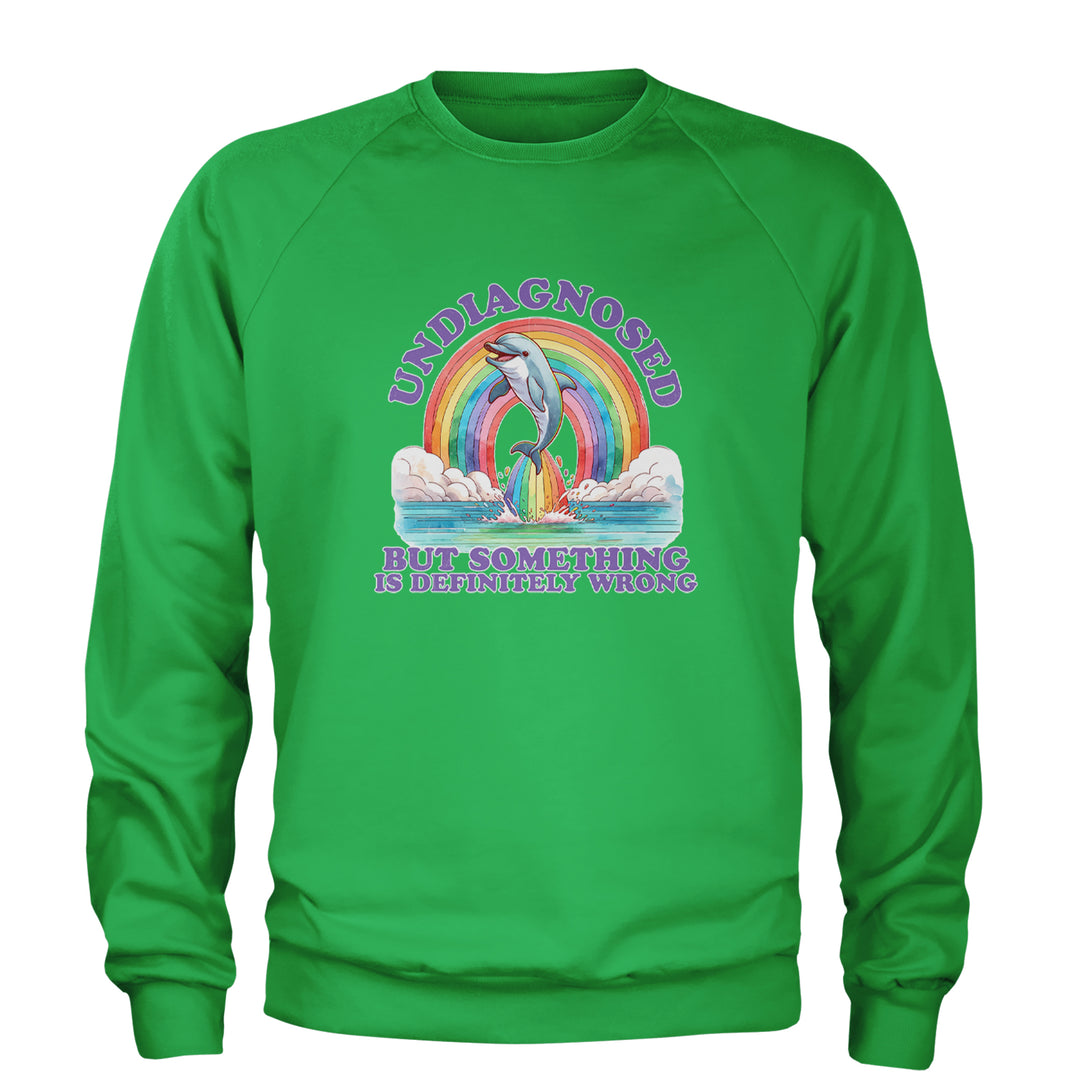 Undiagnosed But Something Is Definitely Wrong Adult Crewneck Sweatshirt Kelly Green