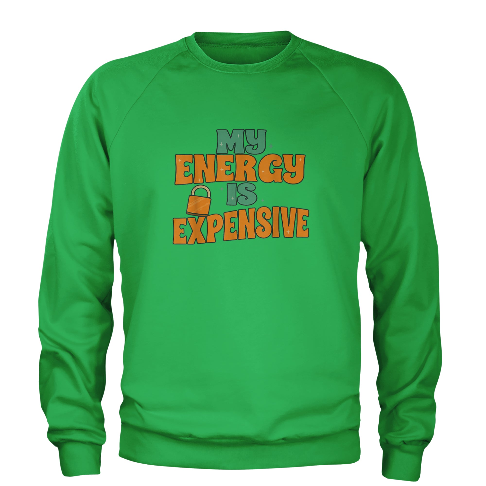 My Energy Is Expensive Self-Care Adult Crewneck Sweatshirt Kelly Green