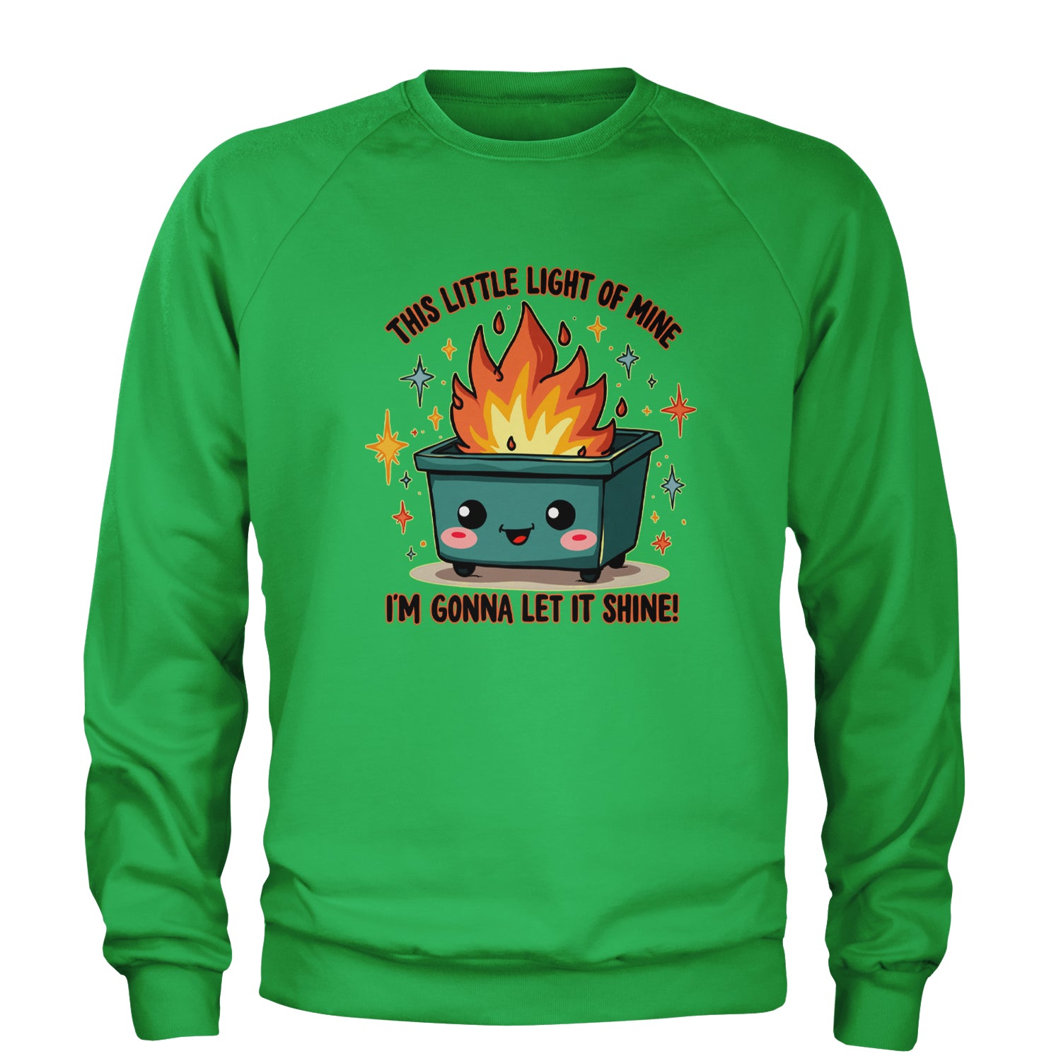 This Little Light of Mine Dumpster Fire Smile Face Adult Crewneck Sweatshirt Kelly Green