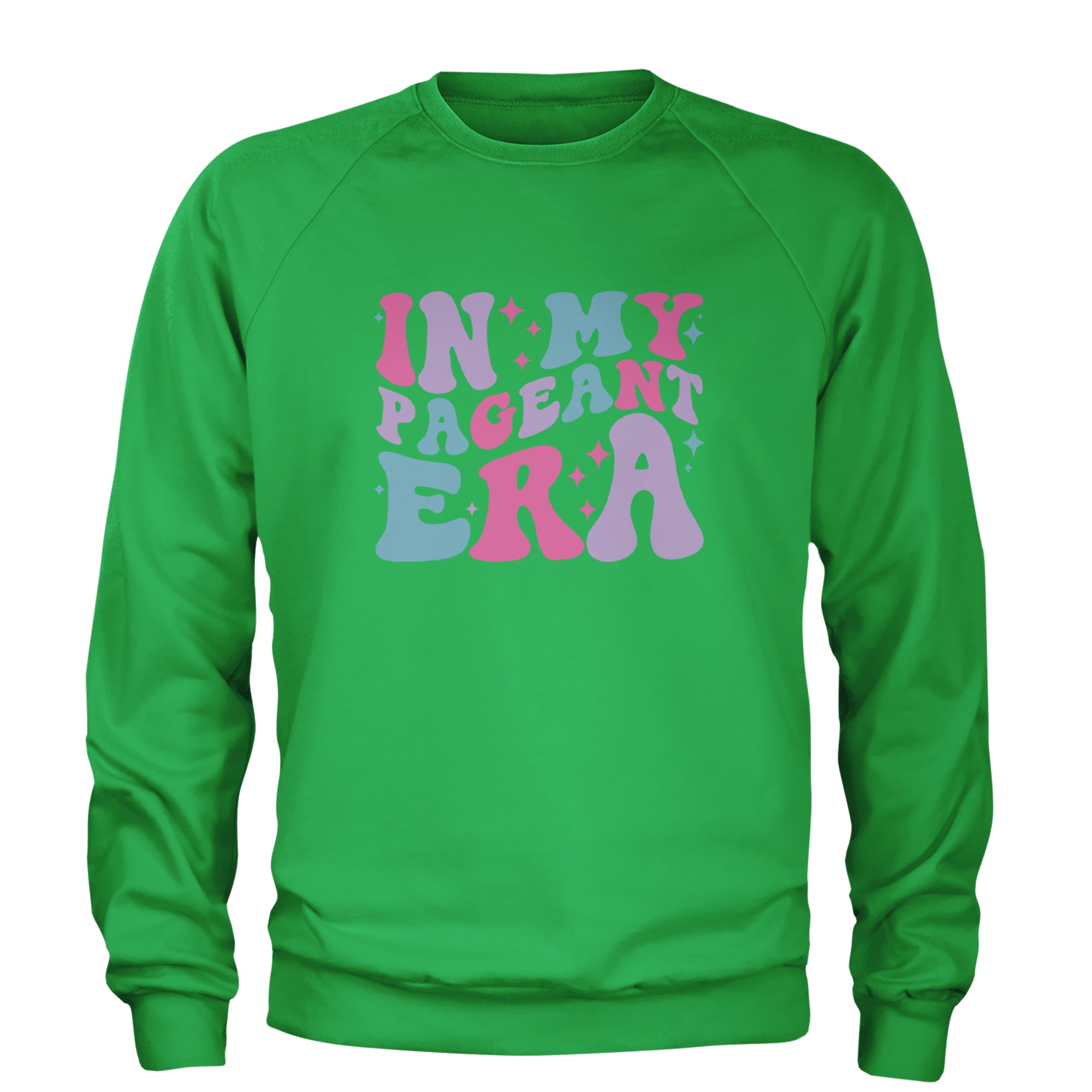 In My Pageant Era Adult Crewneck Sweatshirt Kelly Green