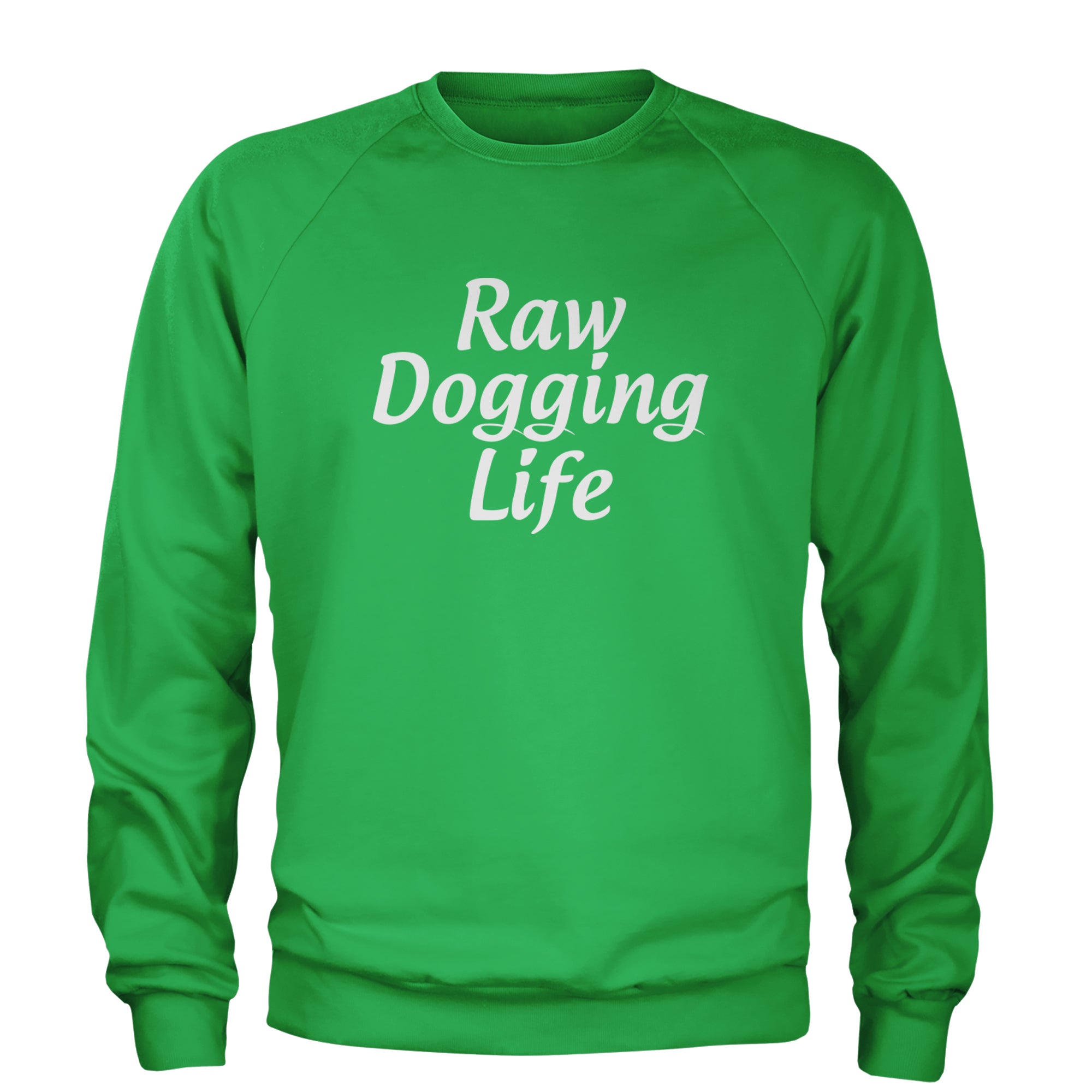 Raw Dogging Life Adult Crewneck Sweatshirt Kelly Green