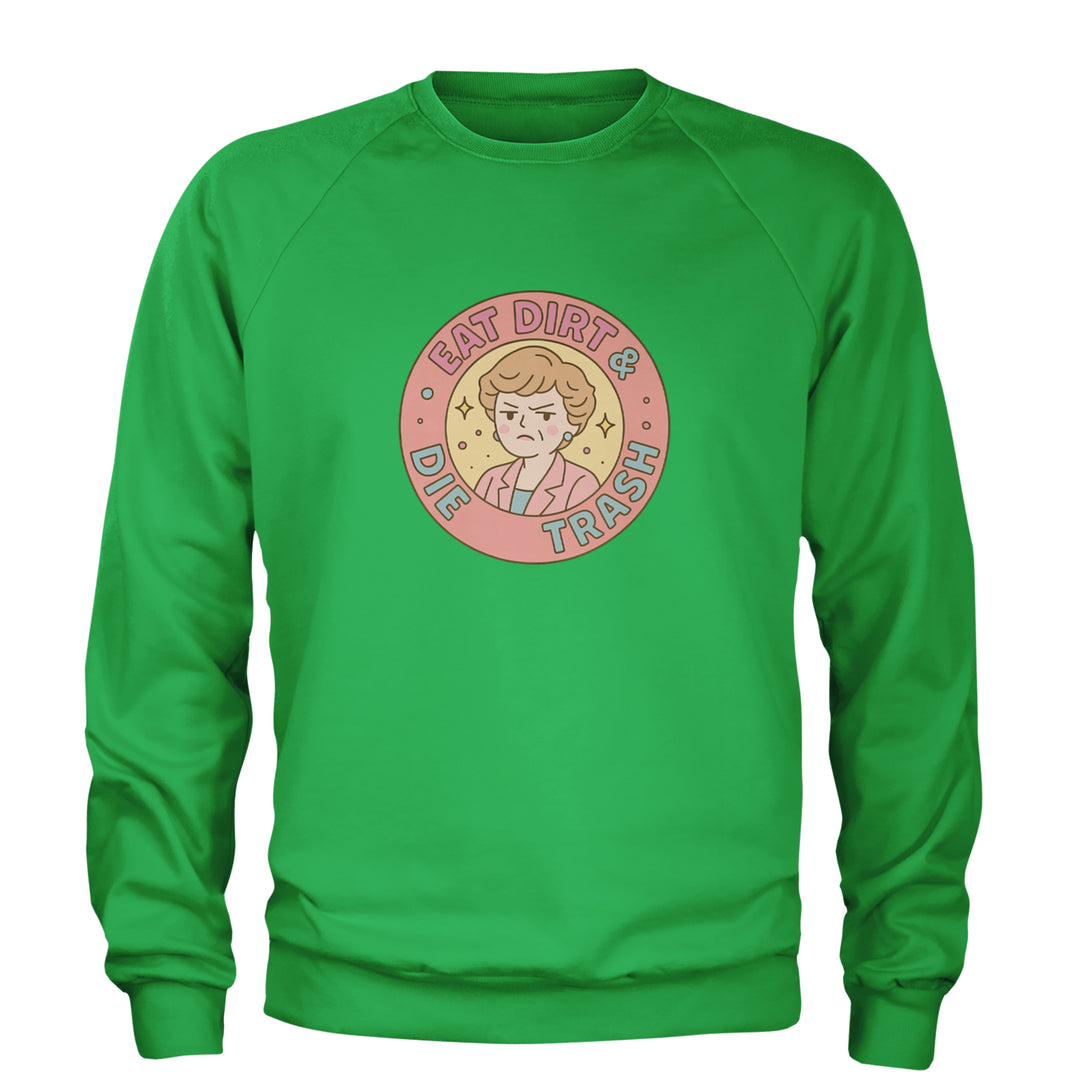 Eat Dirt And Die, Trash Golden Girls Adult Crewneck Sweatshirt Kelly Green