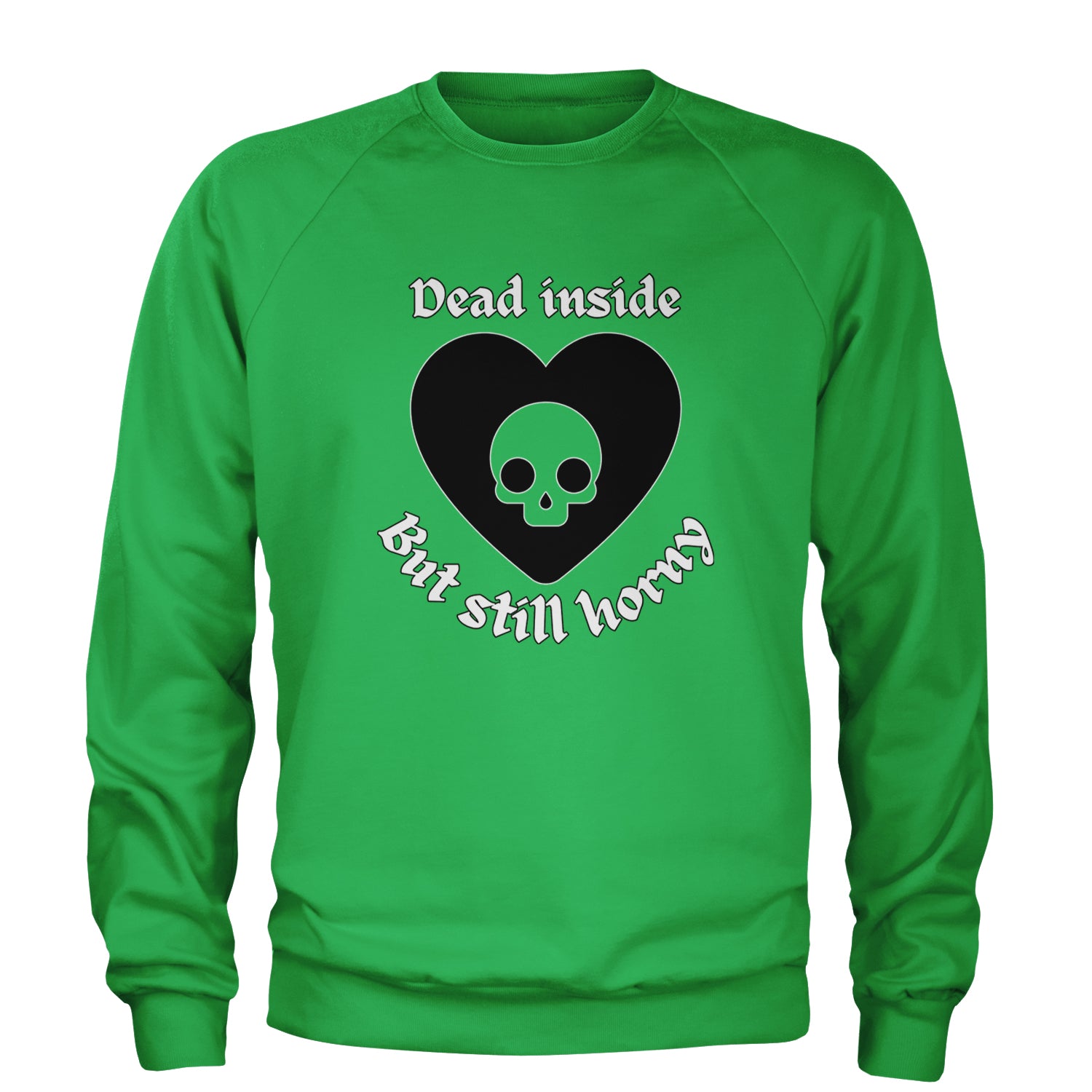 Dead Inside But Still Horny Skull Romantasy Adult Crewneck Sweatshirt Kelly Green