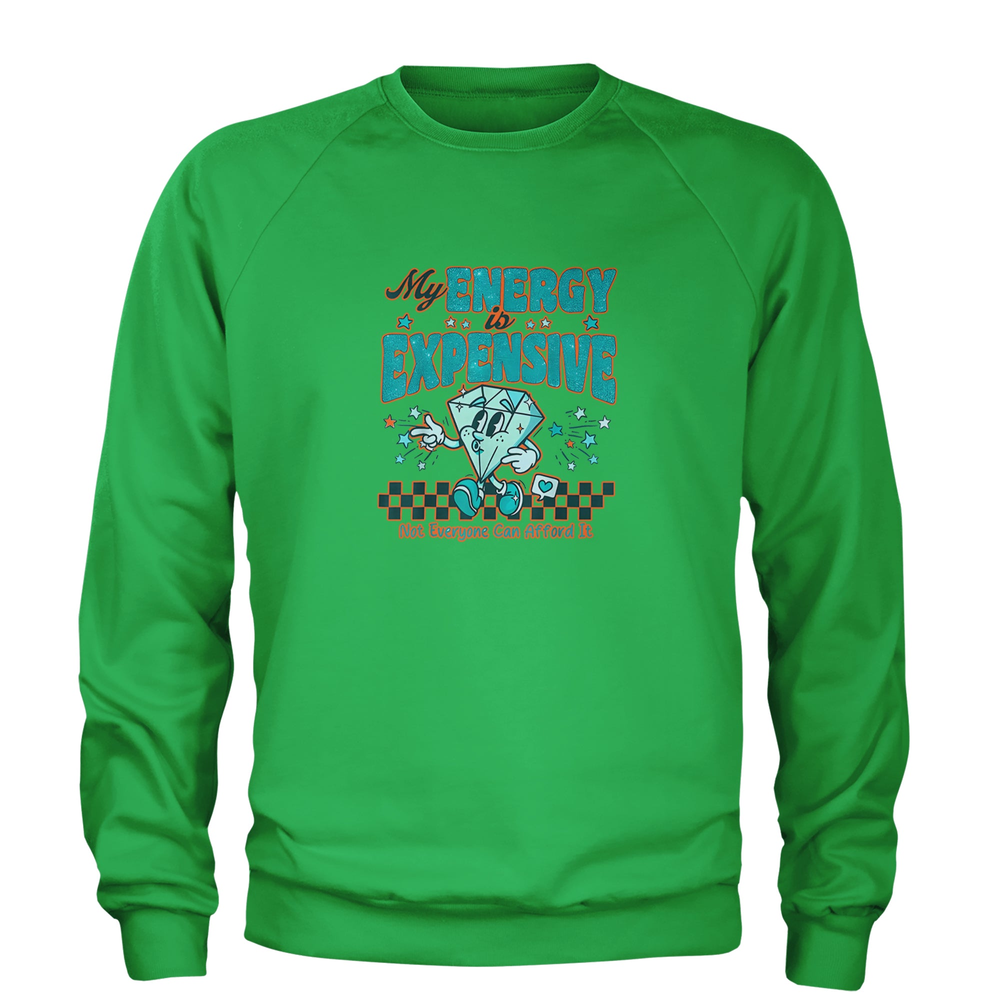 Diamond My Energy Is Expensive Adult Crewneck Sweatshirt Kelly Green