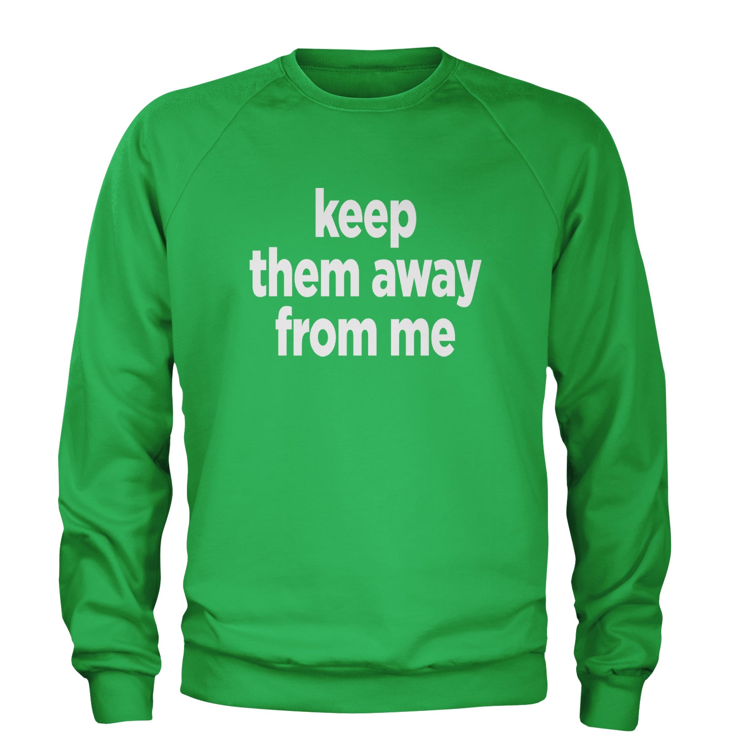 Keep Them Away From Me Adult Crewneck Sweatshirt Kelly Green