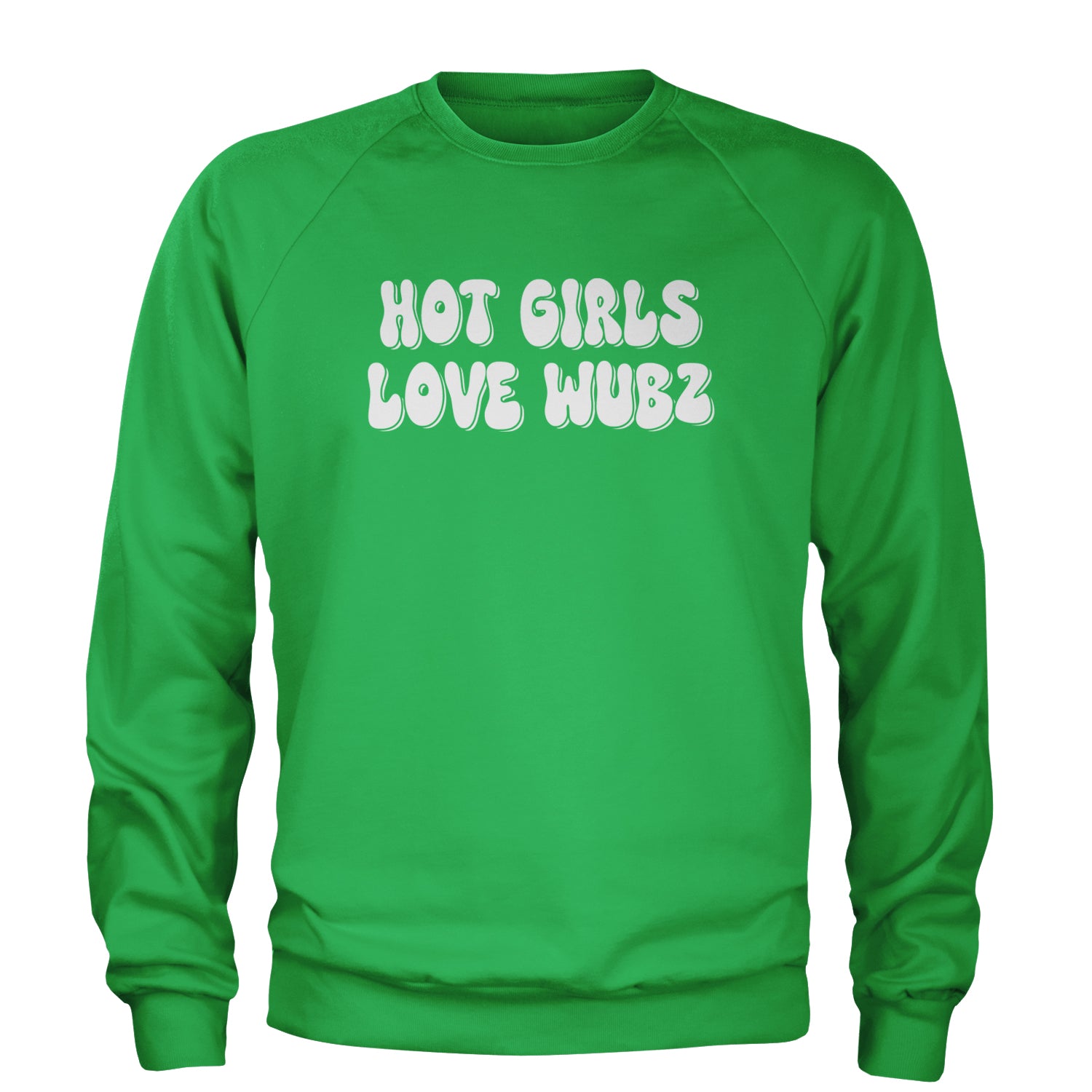 Hot Girls Love Wubz Rave Bass EDM Music Adult Crewneck Sweatshirt Kelly Green