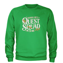 Sounds Like A Quest Squad To Me Empyrean Adult Crewneck Sweatshirt Kelly Green