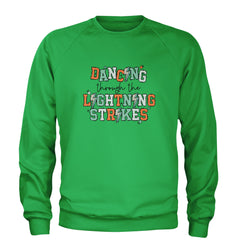 Dancing Through The Lightning Strikes Adult Crewneck Sweatshirt Kelly Green