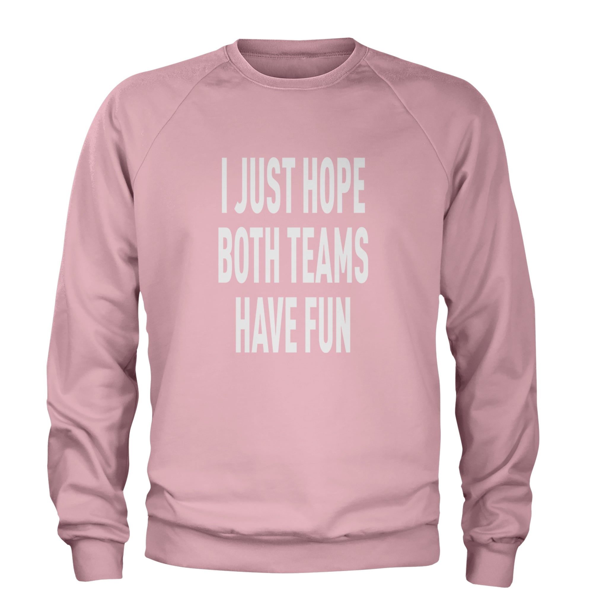 I Just Hope Both Teams Have Fun Sports Adult Crewneck Sweatshirt Light Pink