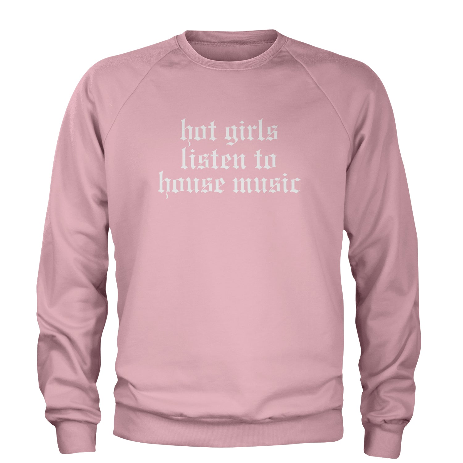 Hot Girls Listen To House Music Rave EDM Adult Crewneck Sweatshirt Light Pink