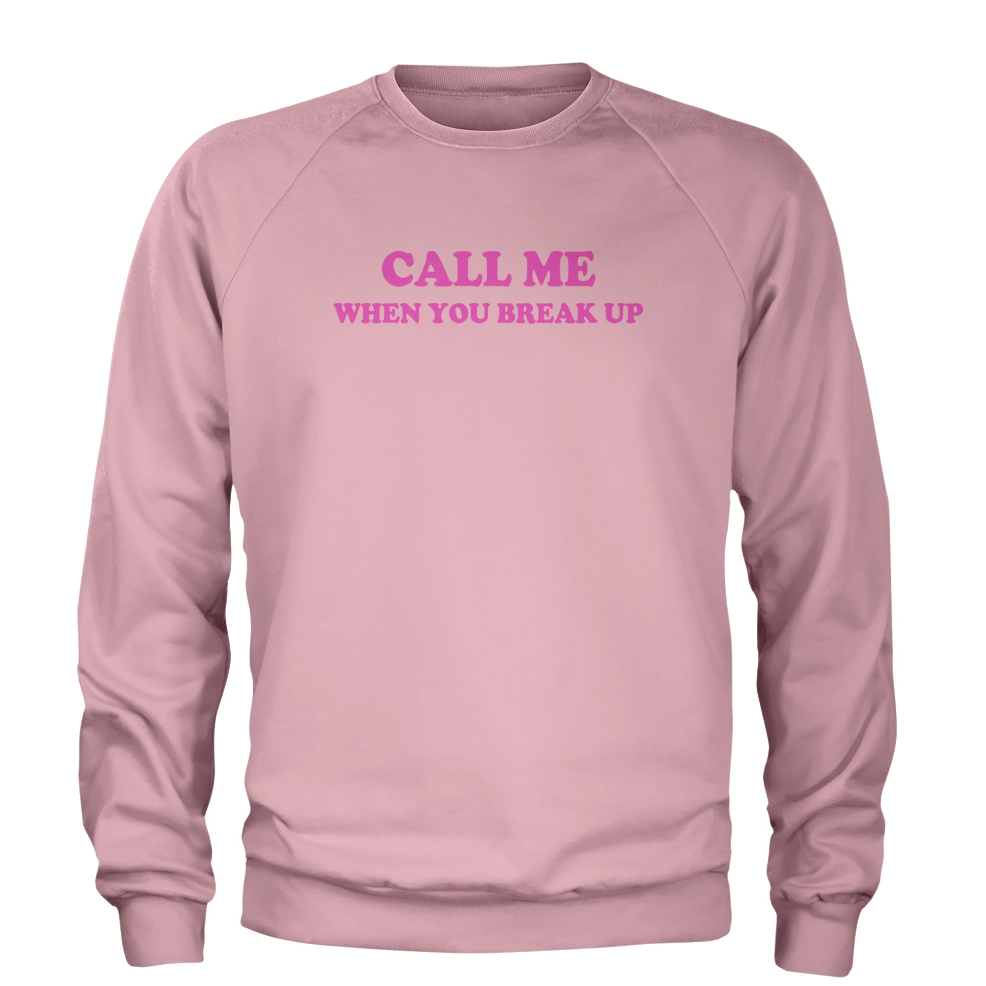 Call ME When You Break Up Adult Crewneck Sweatshirt Light Pink