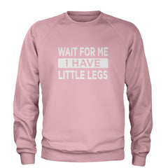 Wait For Me I Have Little Legs Funny Adult Crewneck Sweatshirt Light Pink
