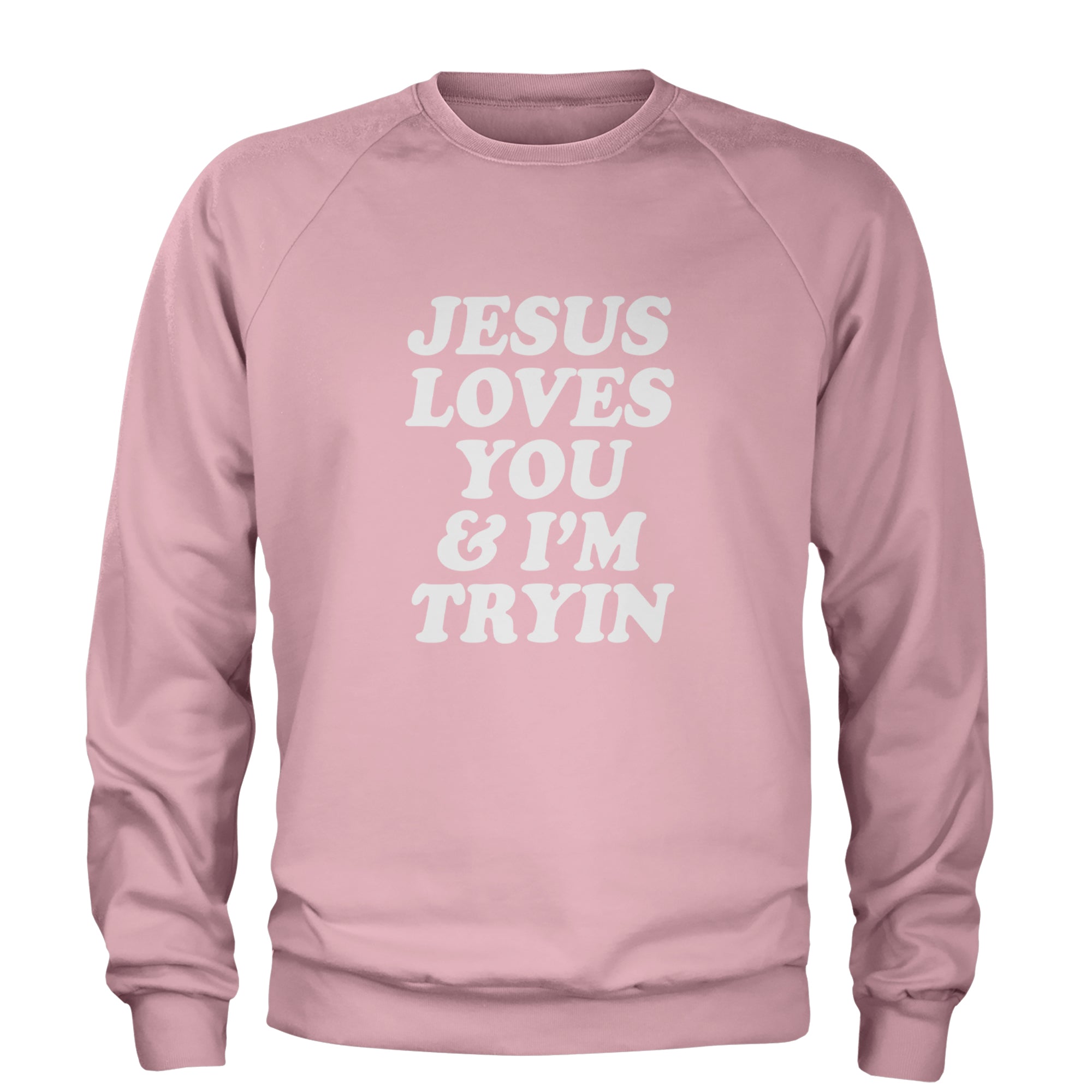 Jesus Loves You and I'm Trying Adult Crewneck Sweatshirt Light Pink