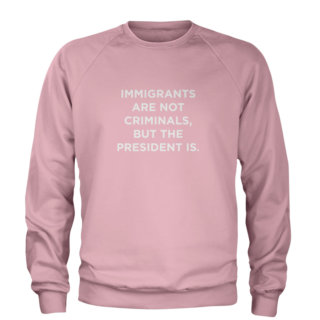 Immigrants Are Not Criminals Adult Crewneck Sweatshirt Light Pink