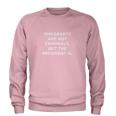 Immigrants Are Not Criminals Adult Crewneck Sweatshirt Light Pink