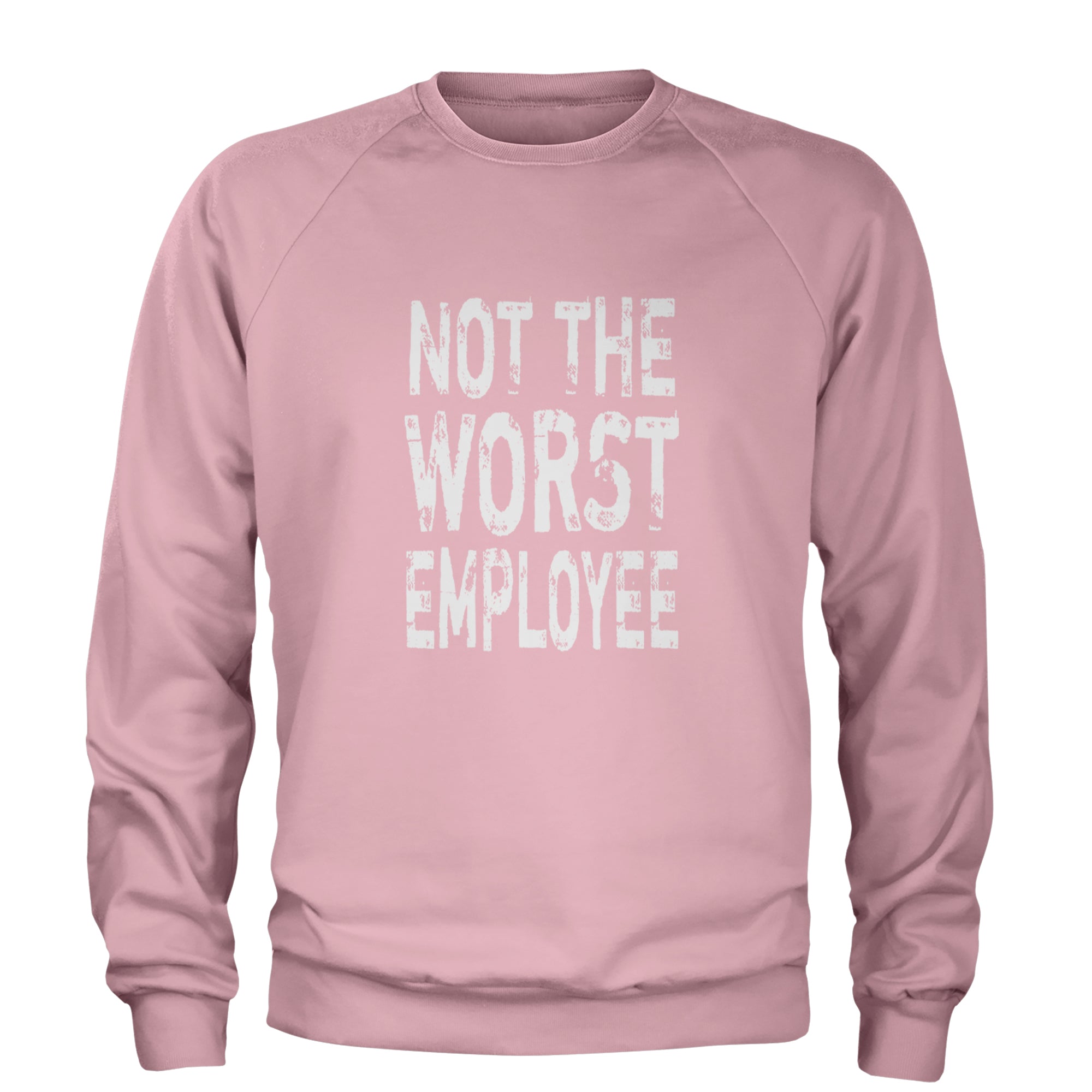 Not The Worst Employee Funny Adult Crewneck Sweatshirt Light Pink