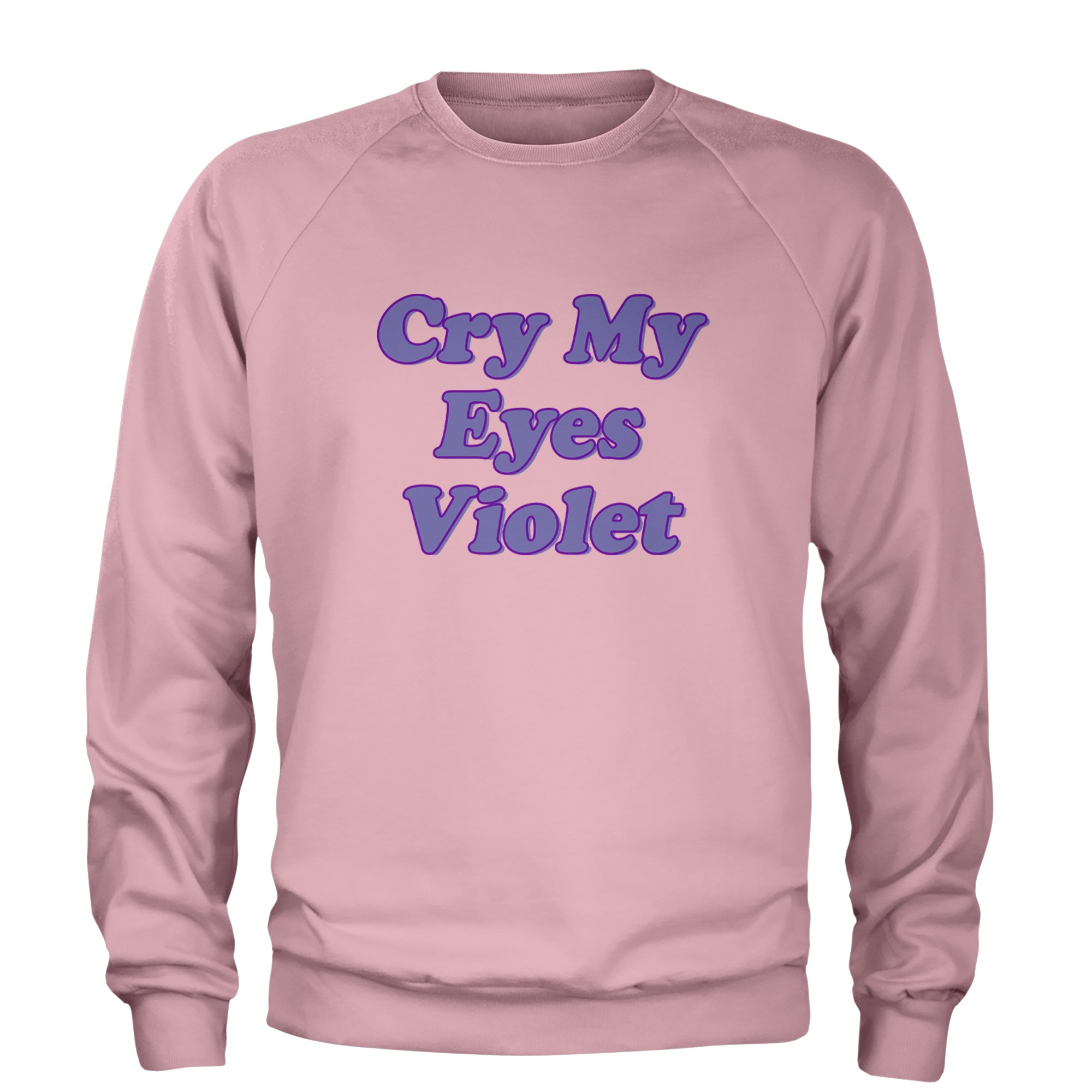 Cry My Eyes Violet Drama Queen Adult Crewneck Sweatshirt Light Pink