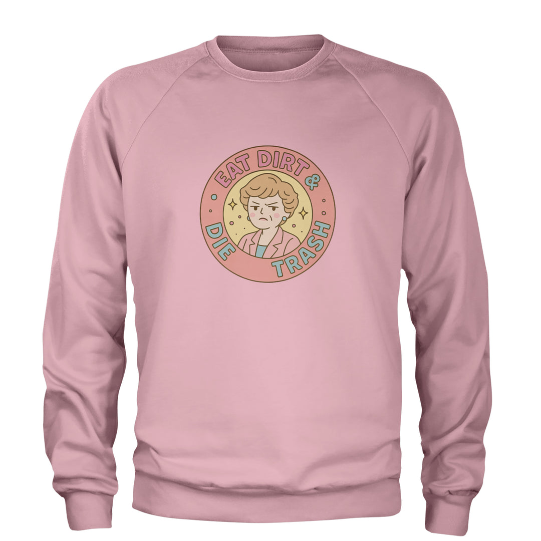 Eat Dirt And Die, Trash Golden Girls Adult Crewneck Sweatshirt Light Pink