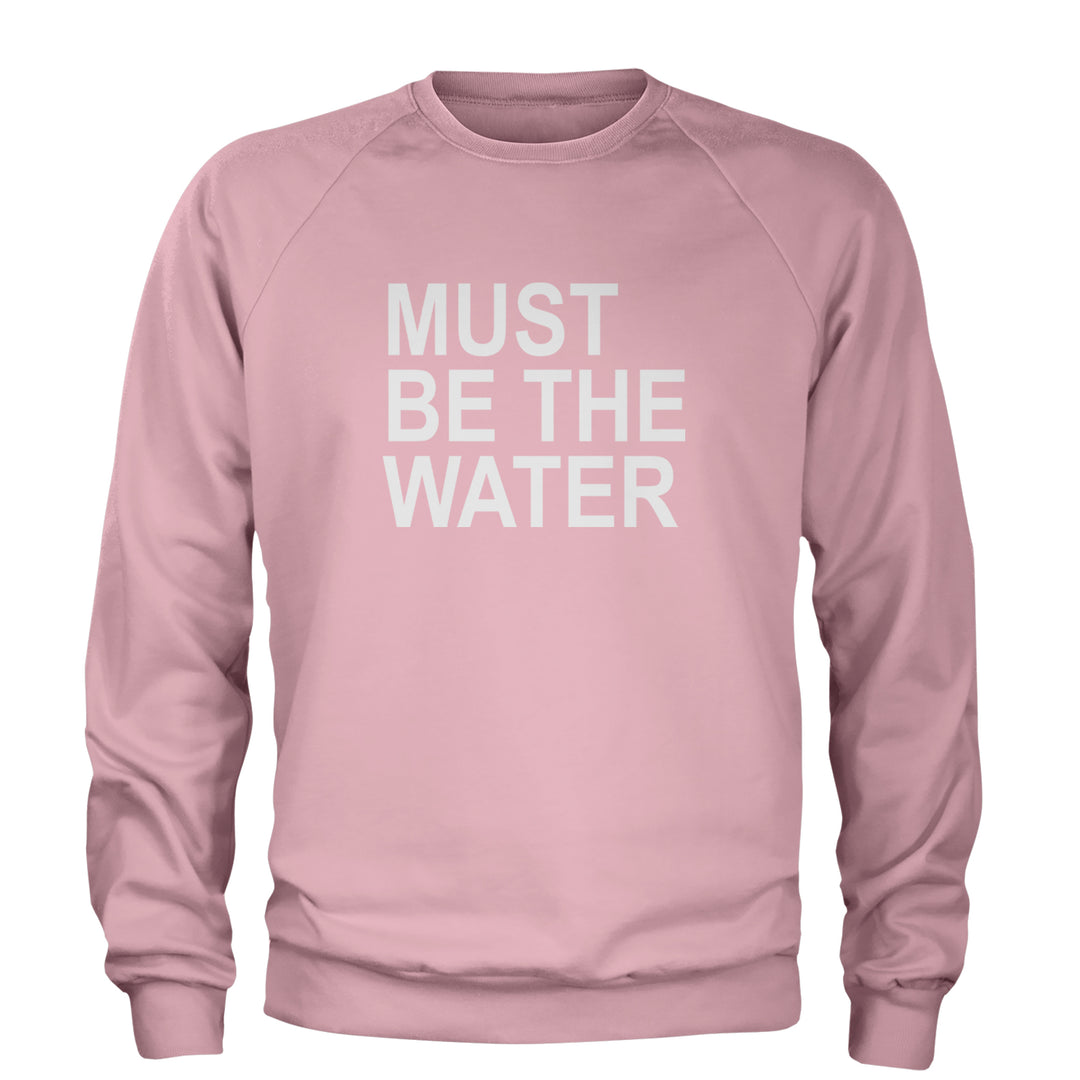 Must Be The Water Funny Racing Meme Adult Crewneck Sweatshirt Light Pink