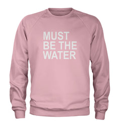 Must Be The Water Funny Racing Meme Adult Crewneck Sweatshirt Light Pink