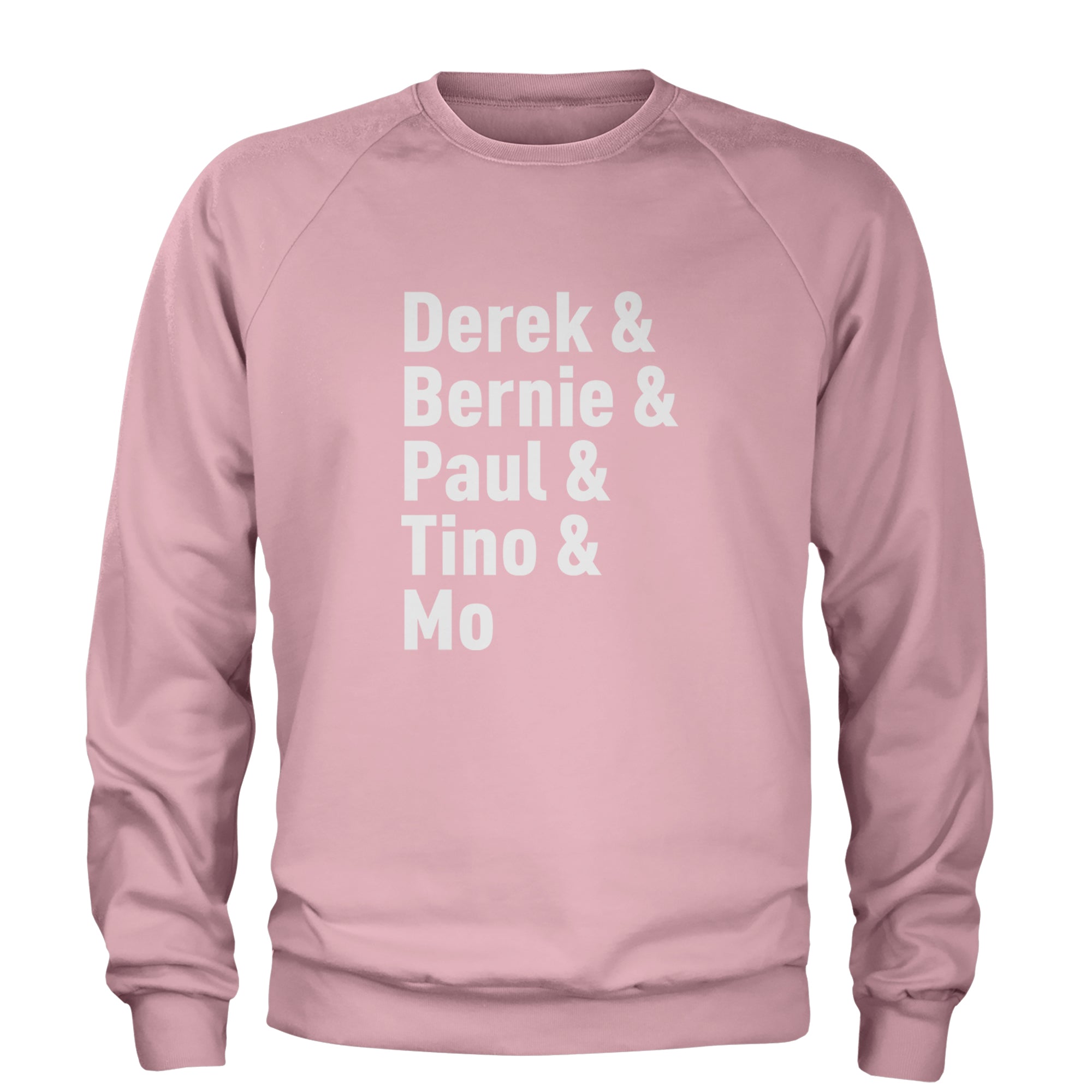 Derek & Bernie & Paul & Tino & Mo Adult Crewneck Sweatshirt Light Pink
