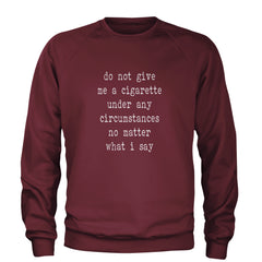 Do Not Give Me A Cigarette Adult Crewneck Sweatshirt Maroon