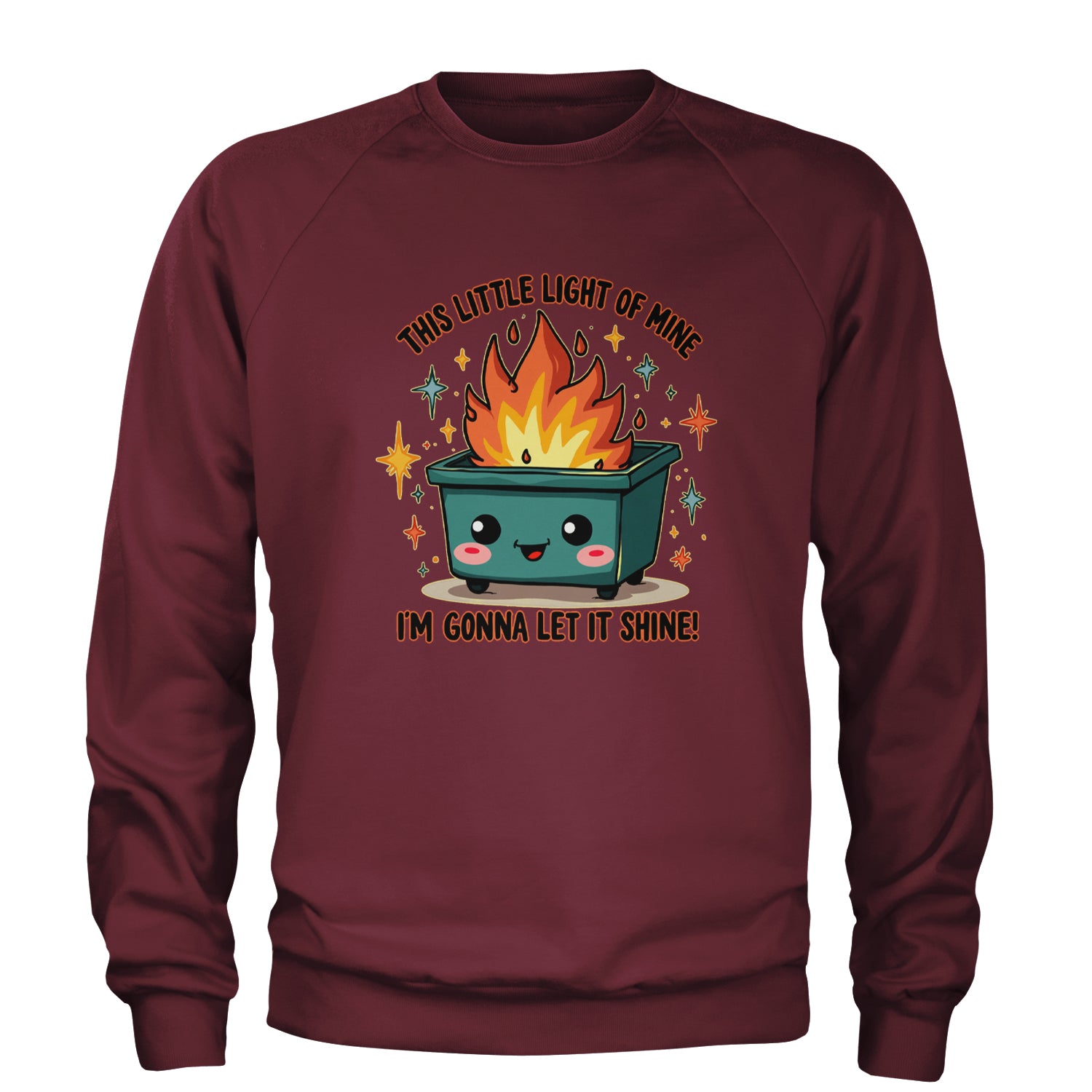 This Little Light of Mine Dumpster Fire Smile Face Adult Crewneck Sweatshirt Maroon