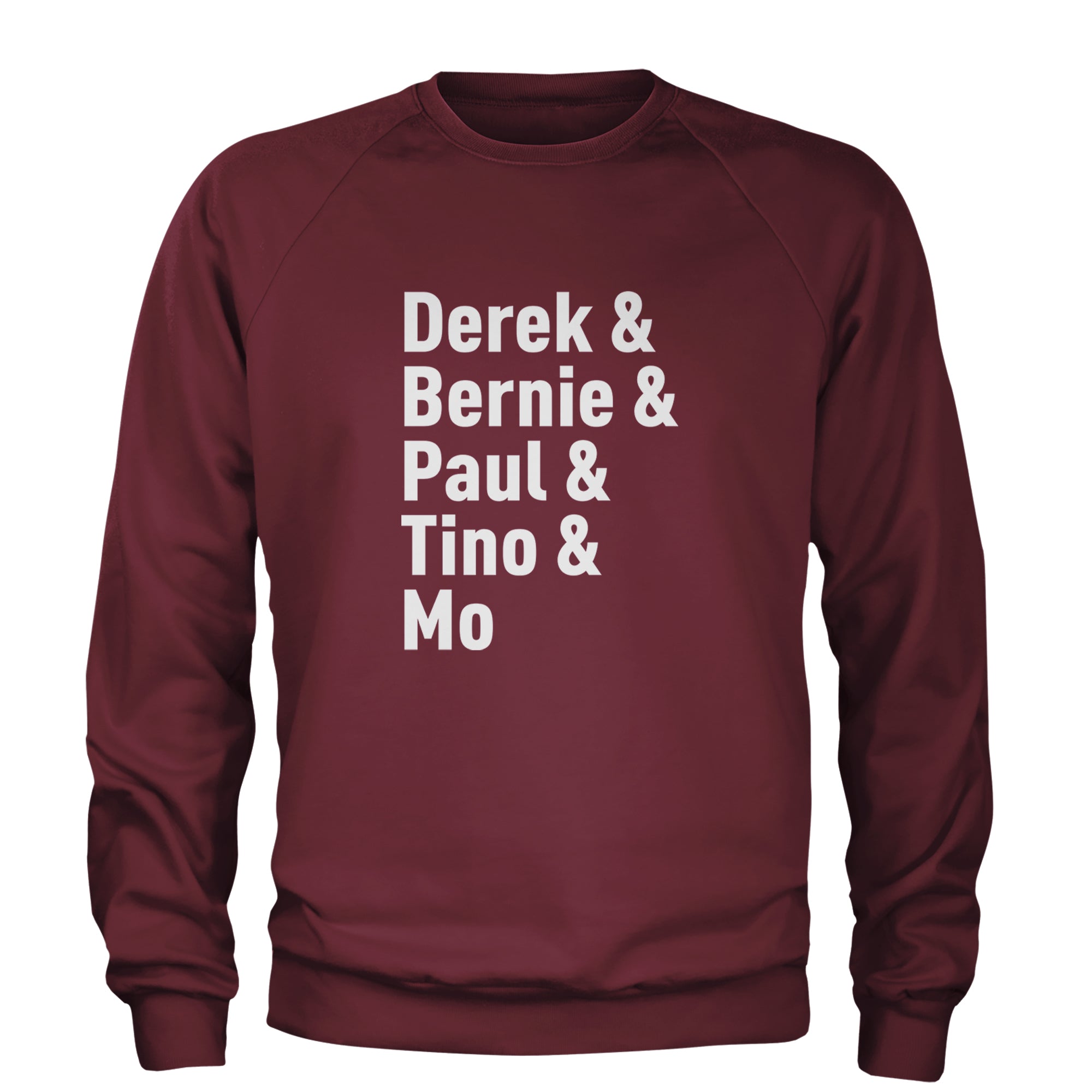 Derek & Bernie & Paul & Tino & Mo Adult Crewneck Sweatshirt Maroon