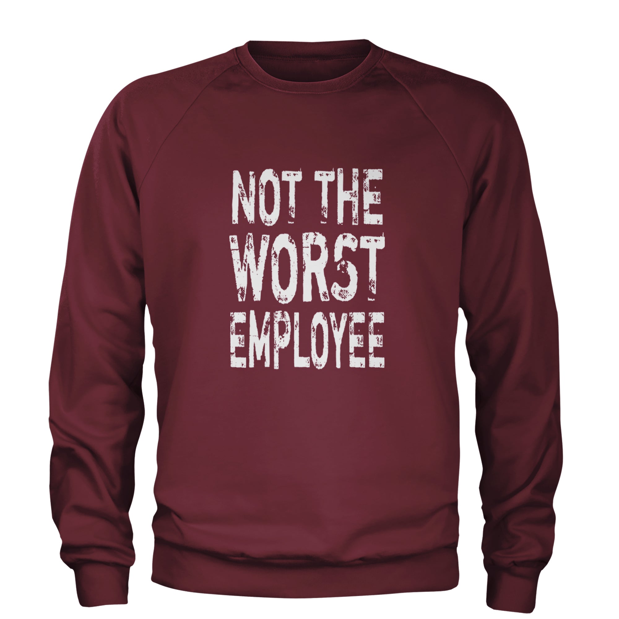 Not The Worst Employee Funny Adult Crewneck Sweatshirt Maroon