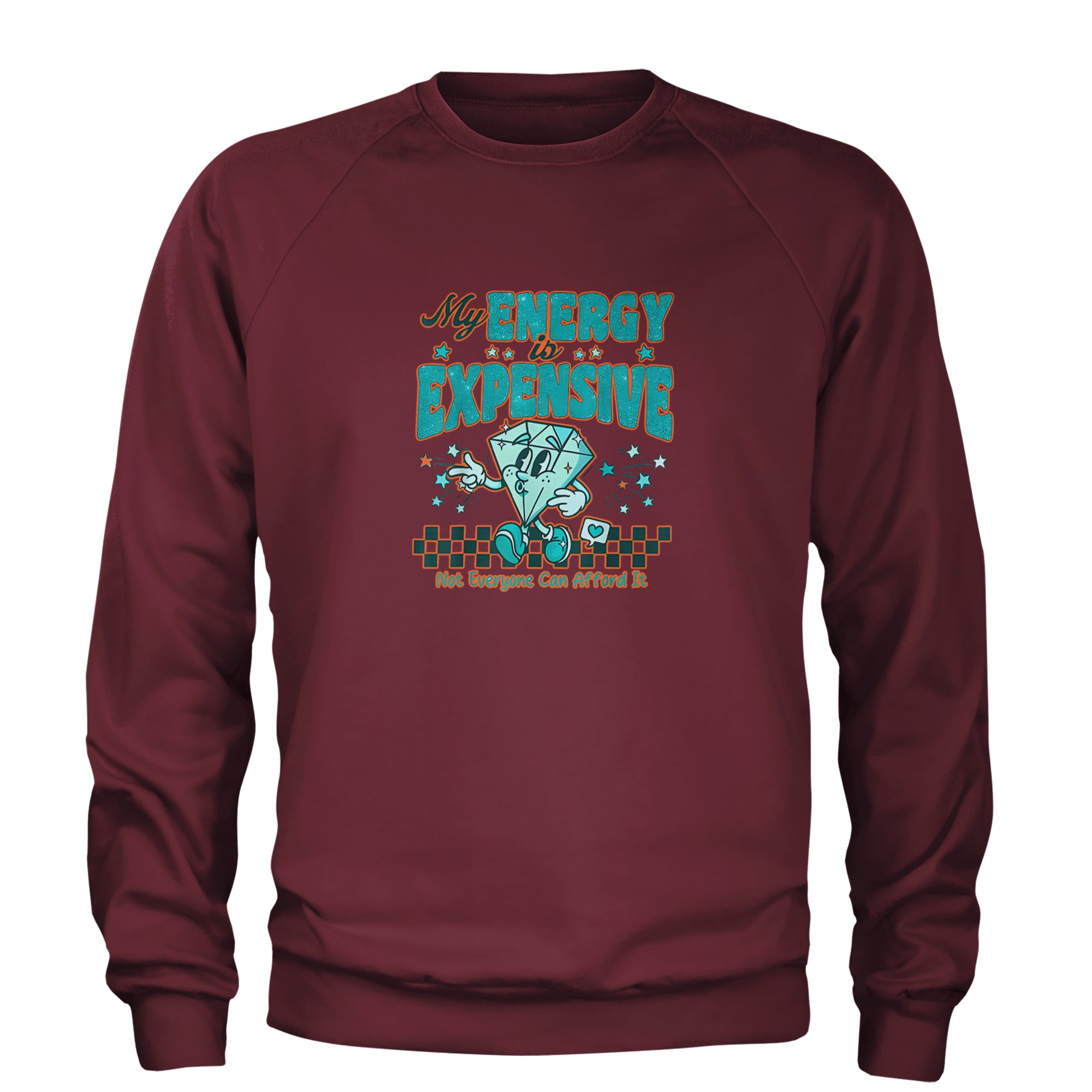 Diamond My Energy Is Expensive Adult Crewneck Sweatshirt Maroon