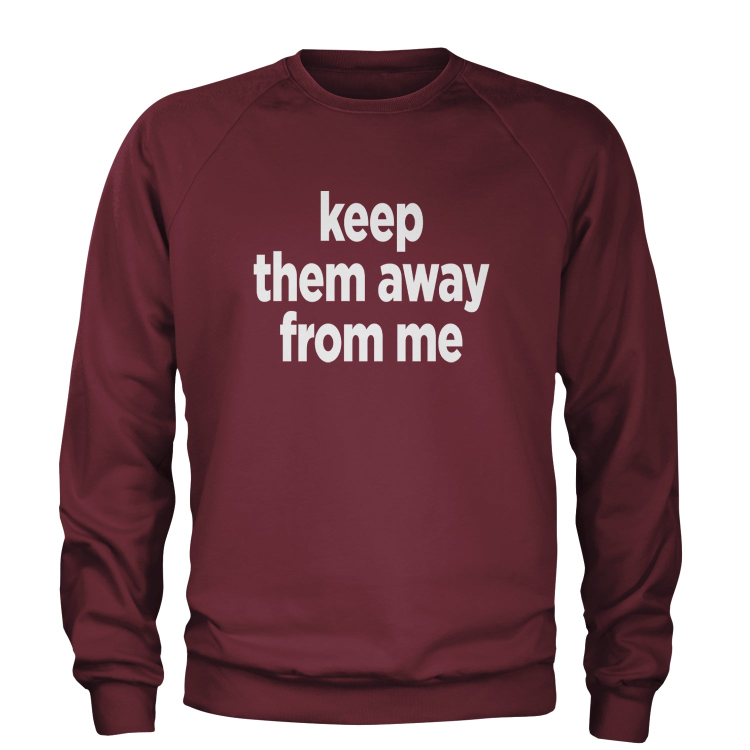 Keep Them Away From Me Adult Crewneck Sweatshirt Maroon