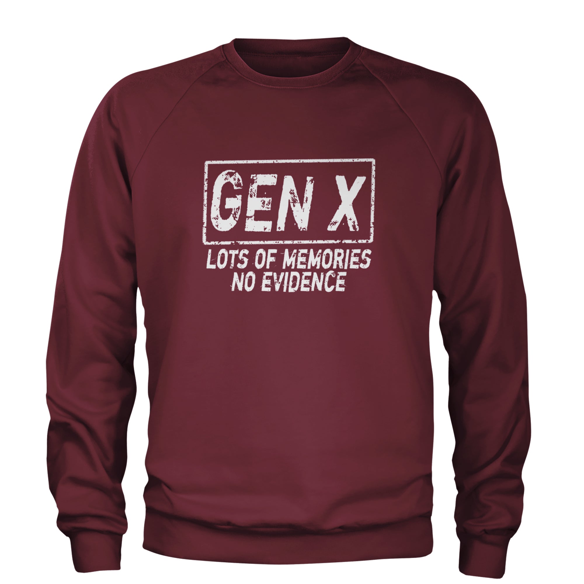 Gen X Lots of Memories No Evidence Nostalgia Adult Crewneck Sweatshirt Maroon