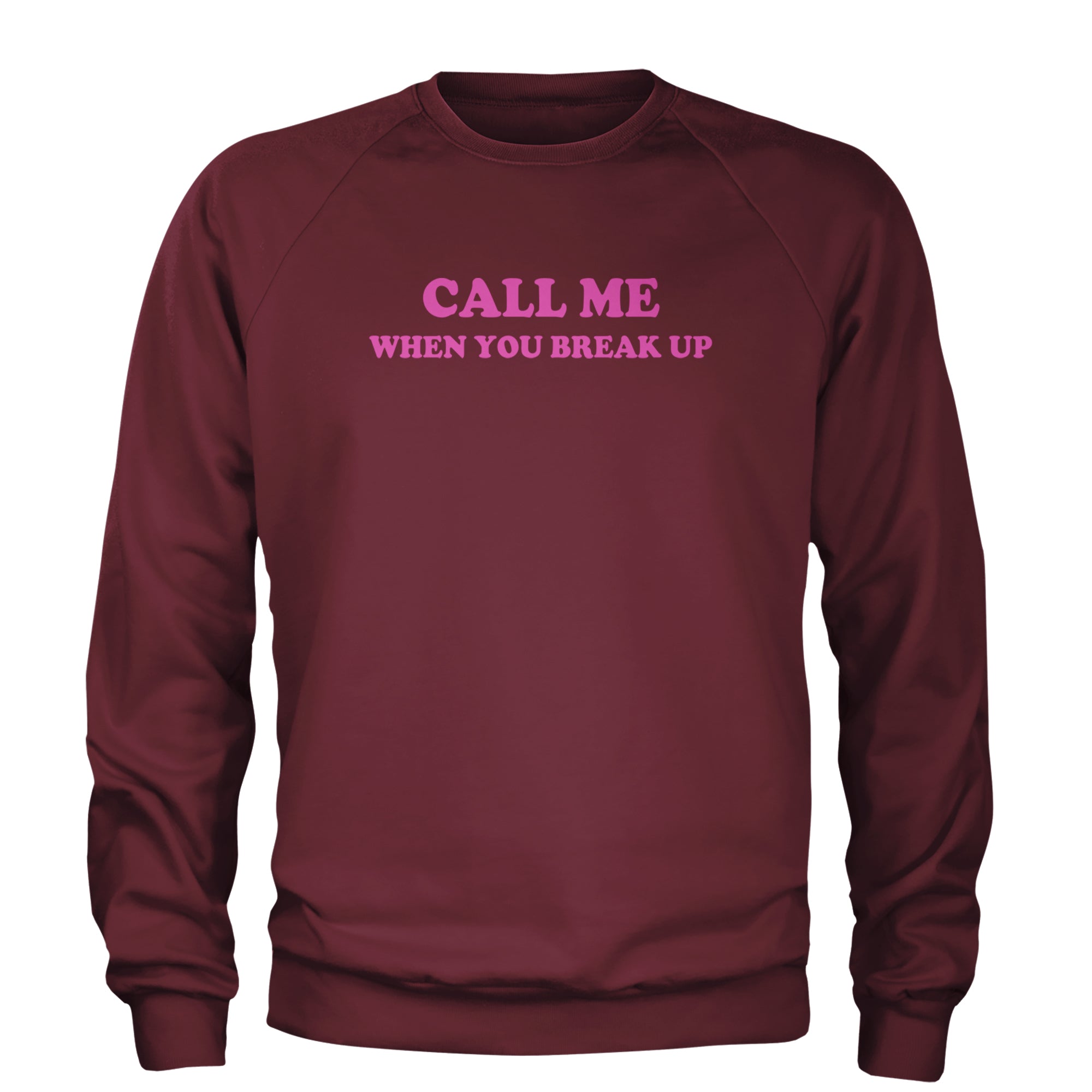 Call ME When You Break Up Adult Crewneck Sweatshirt Maroon