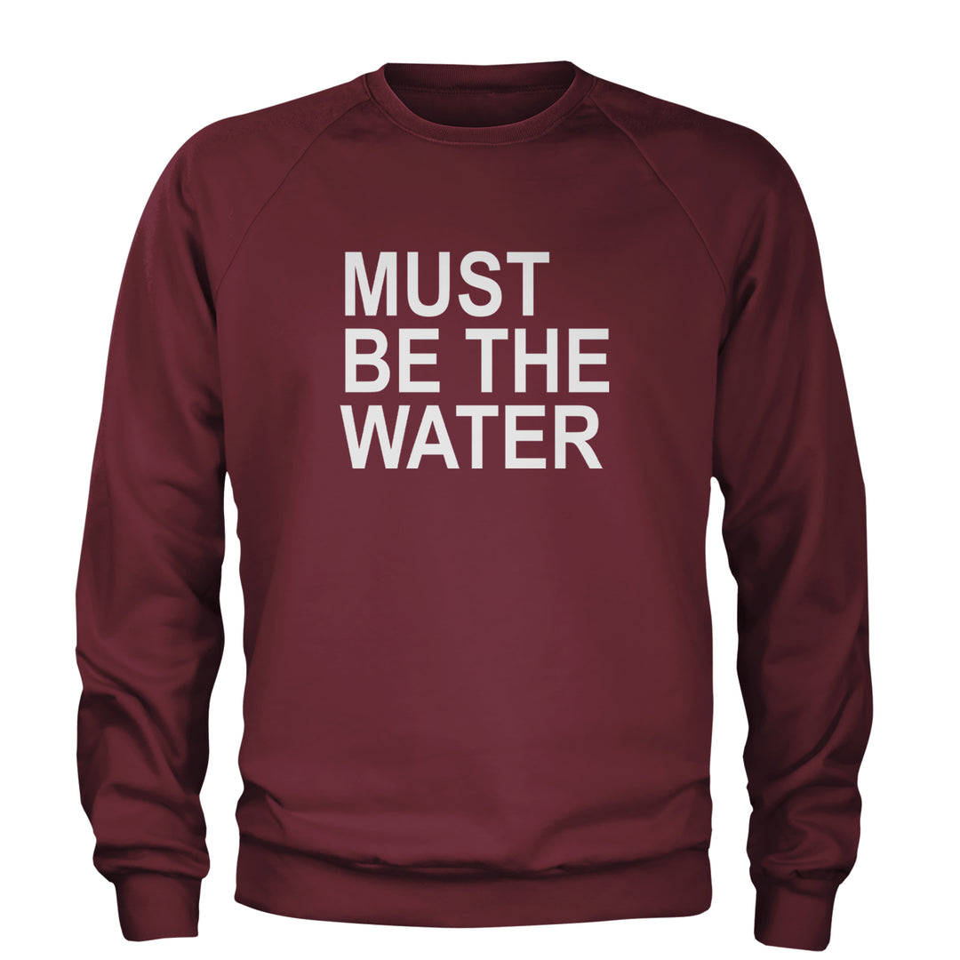 Must Be The Water Funny Racing Meme Adult Crewneck Sweatshirt Maroon