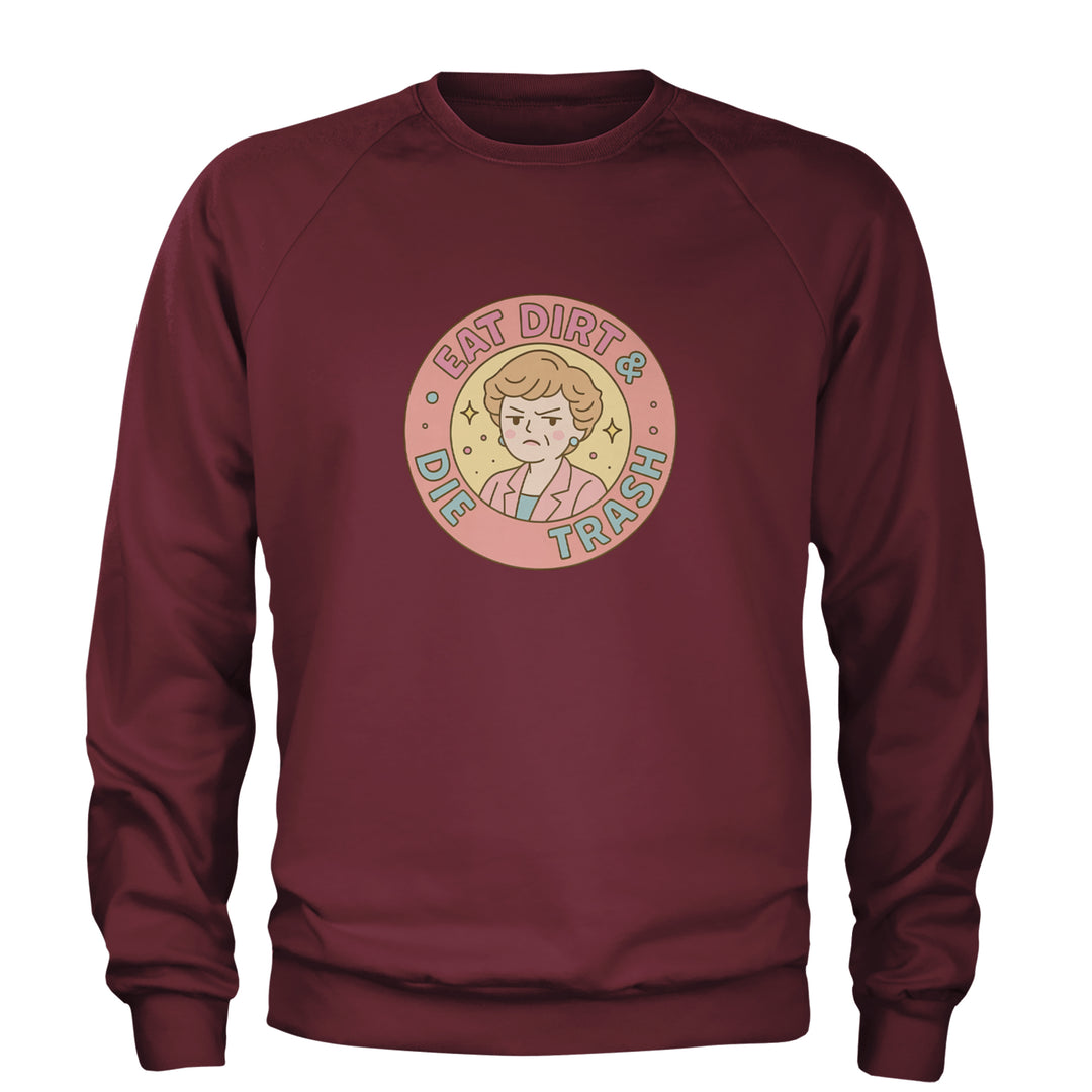 Eat Dirt And Die, Trash Golden Girls Adult Crewneck Sweatshirt Maroon