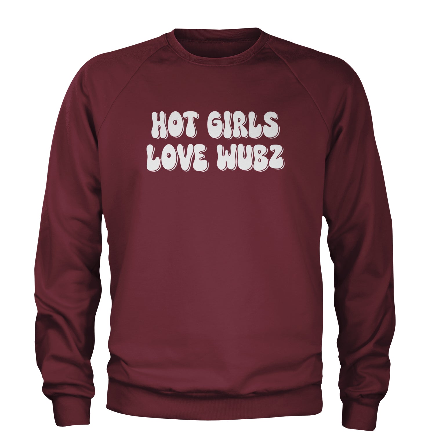 Hot Girls Love Wubz Rave Bass EDM Music Adult Crewneck Sweatshirt Maroon