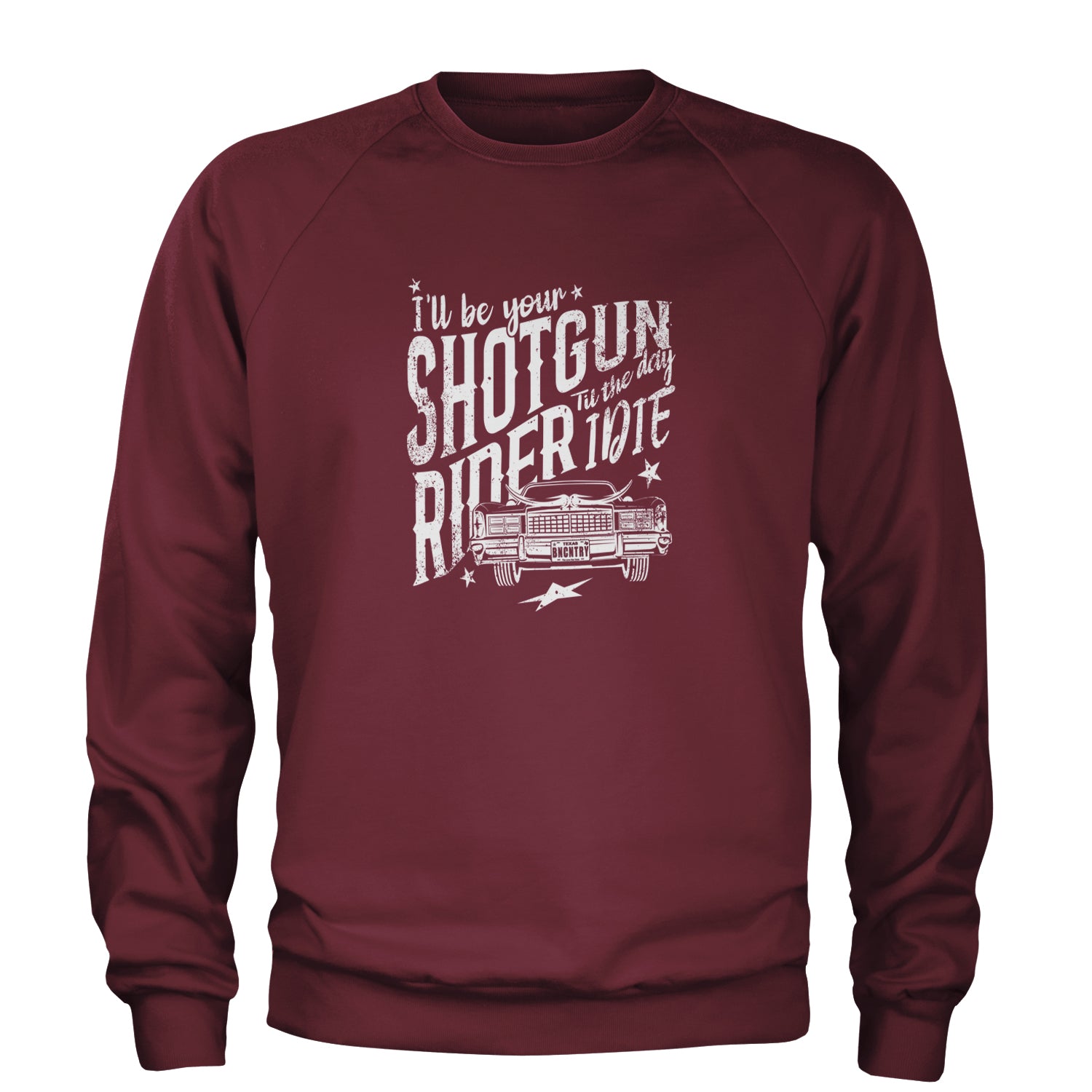 I'll Be Your Shotgun Rider, Till The Day I Die Adult Crewneck Sweatshirt Maroon