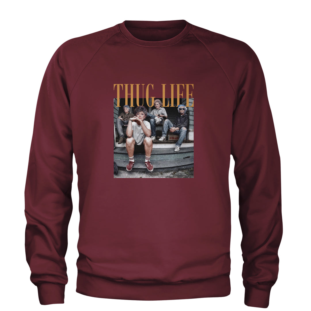 Golden Girls Thug Life Street Adult Crewneck Sweatshirt Maroon