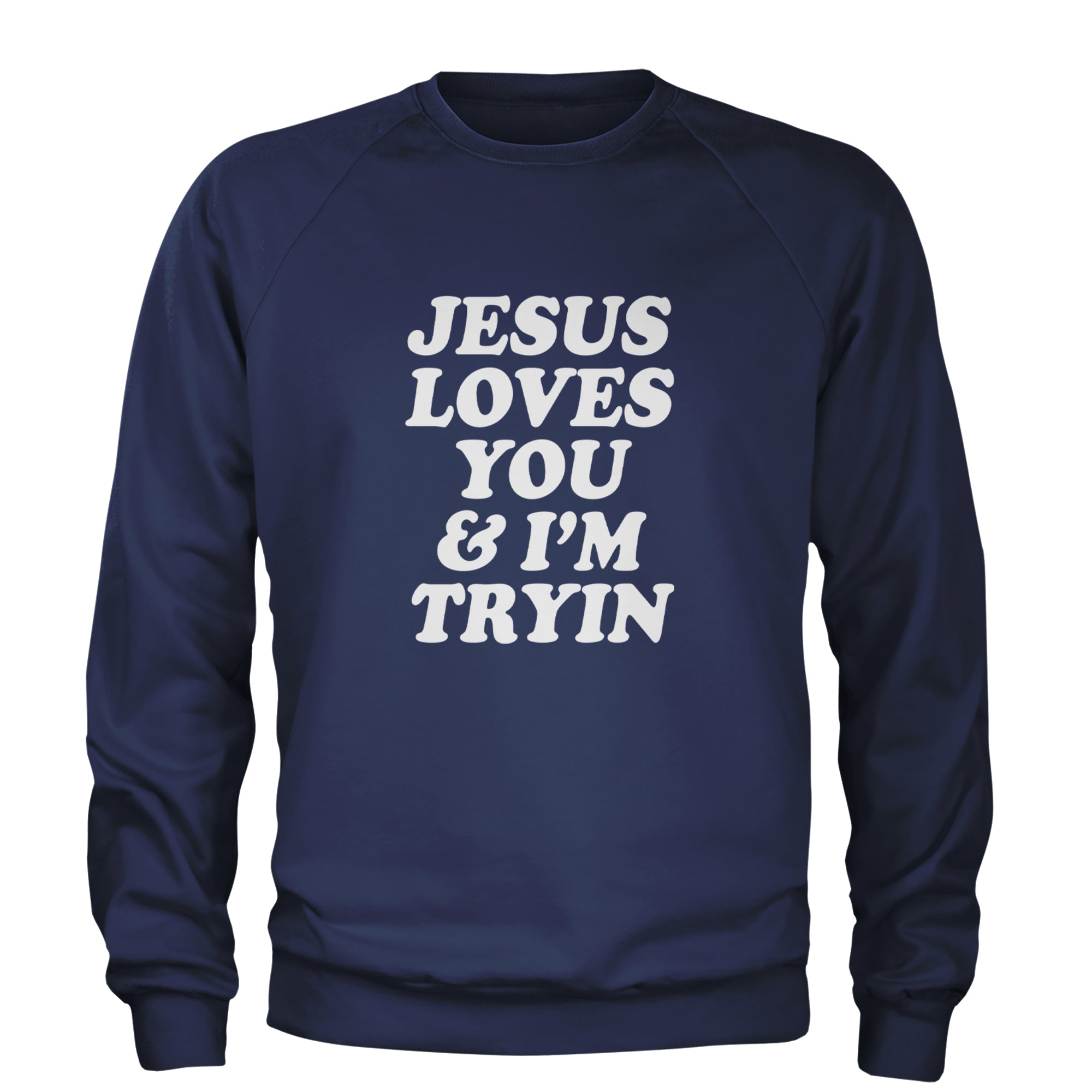 Jesus Loves You and I'm Trying Adult Crewneck Sweatshirt Navy Blue