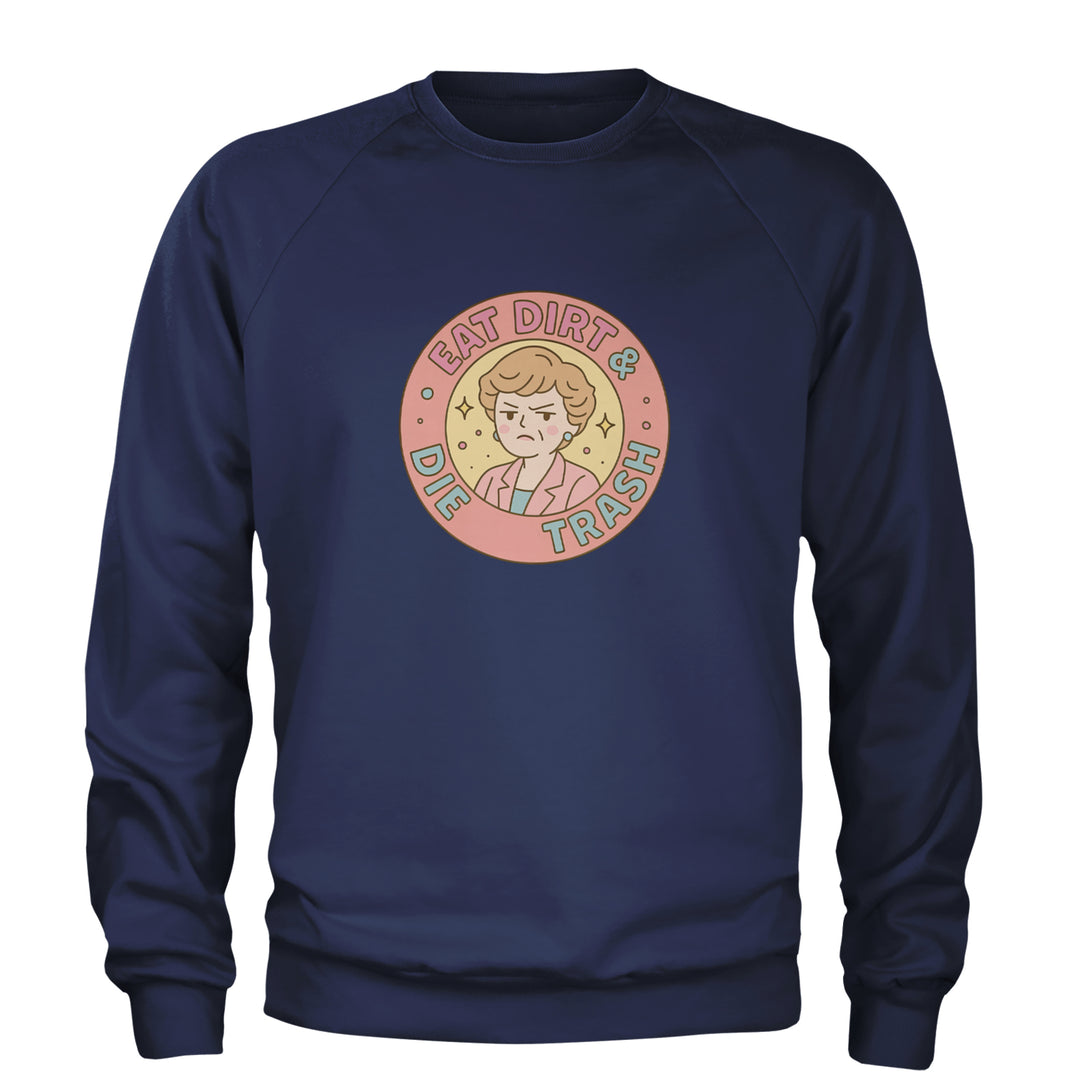 Eat Dirt And Die, Trash Golden Girls Adult Crewneck Sweatshirt Navy Blue